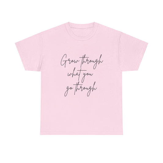 Grow Through what you Women Heavy Cotton Tee