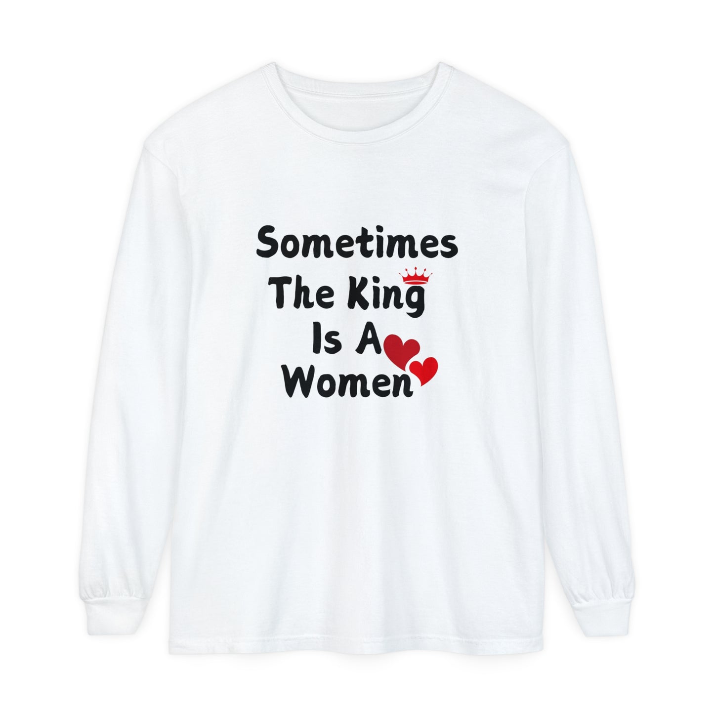 Sometimes the king is a Women Garment-dyed Long Sleeve T-Shirt