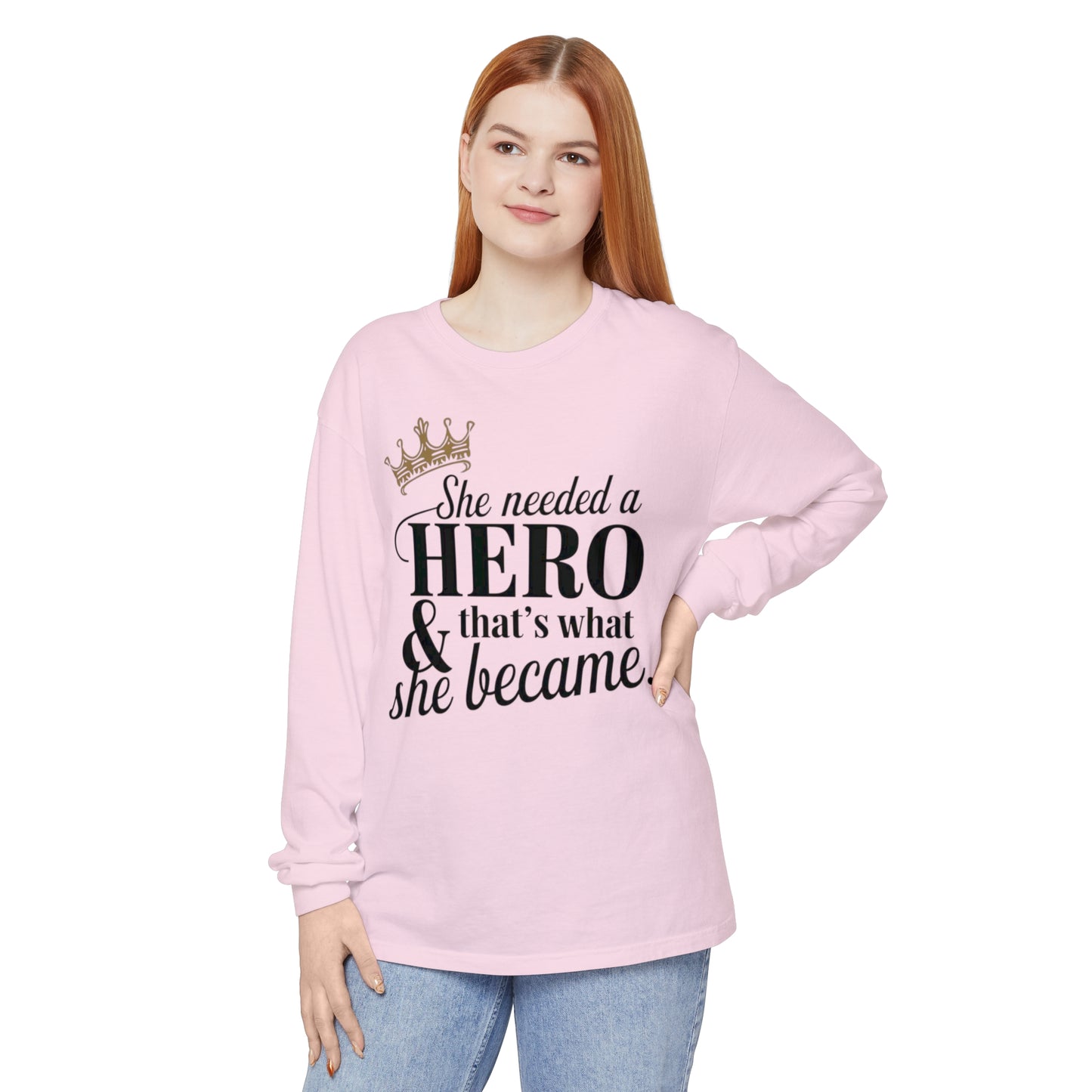 She Needed Women Garment-dyed Long Sleeve T-Shirt