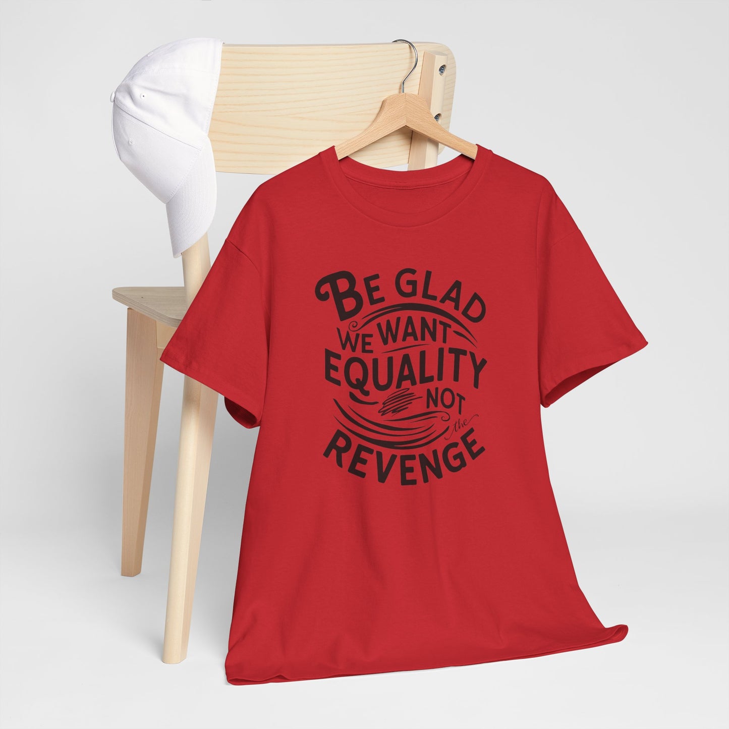 Be Glad We Want Equality Not Revenge T Shirt with Hearts