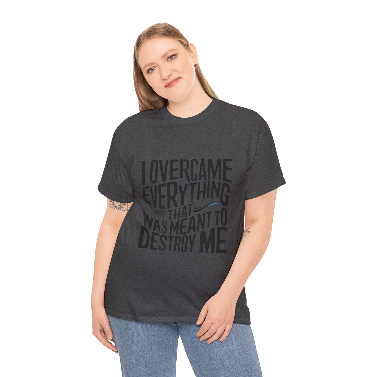 I Overcame Everything That Was Meant To Destroy Me  T Shirt with Hearts
