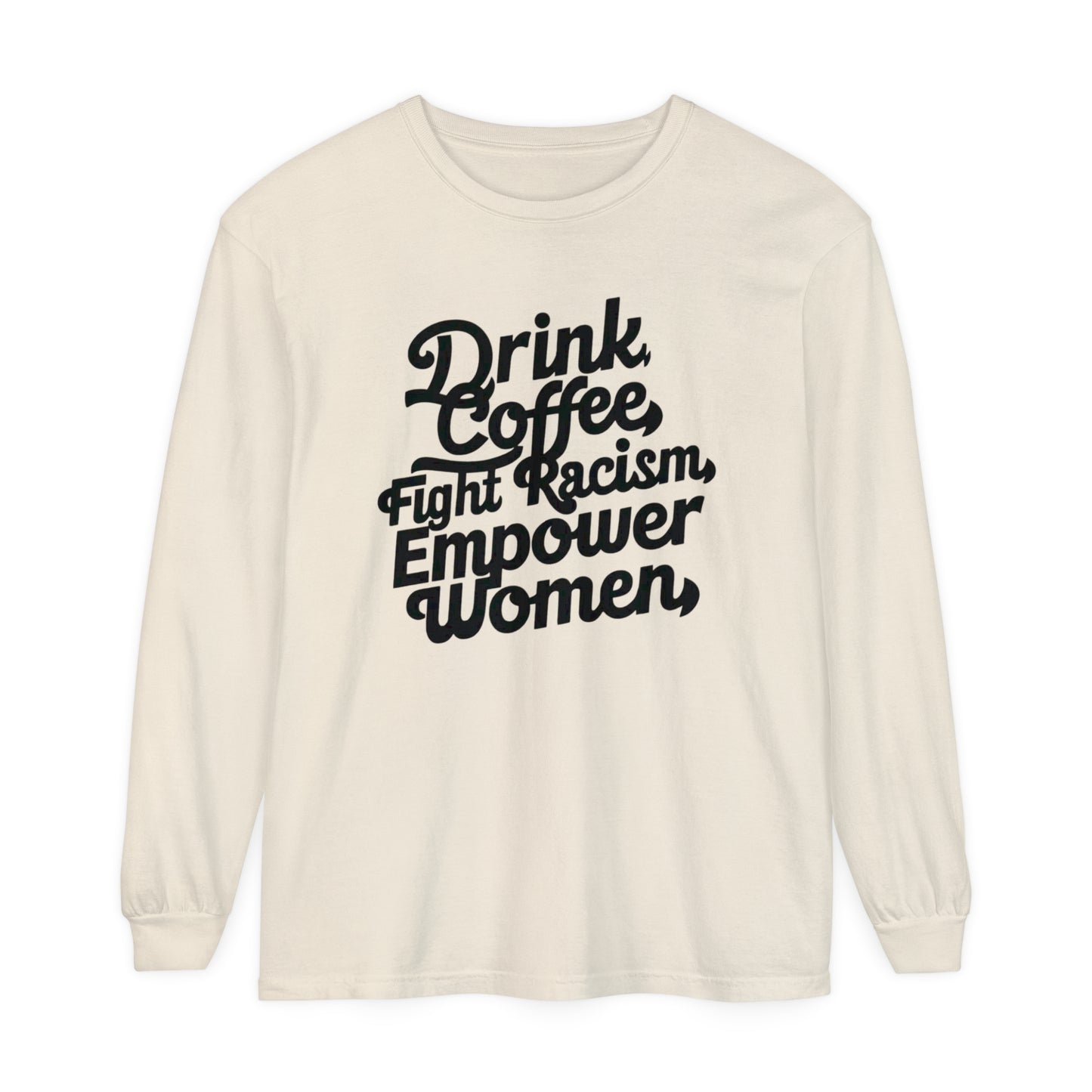Drink Coffee, Fight Racism Women Garment-dyed Long Sleeve T-Shirt