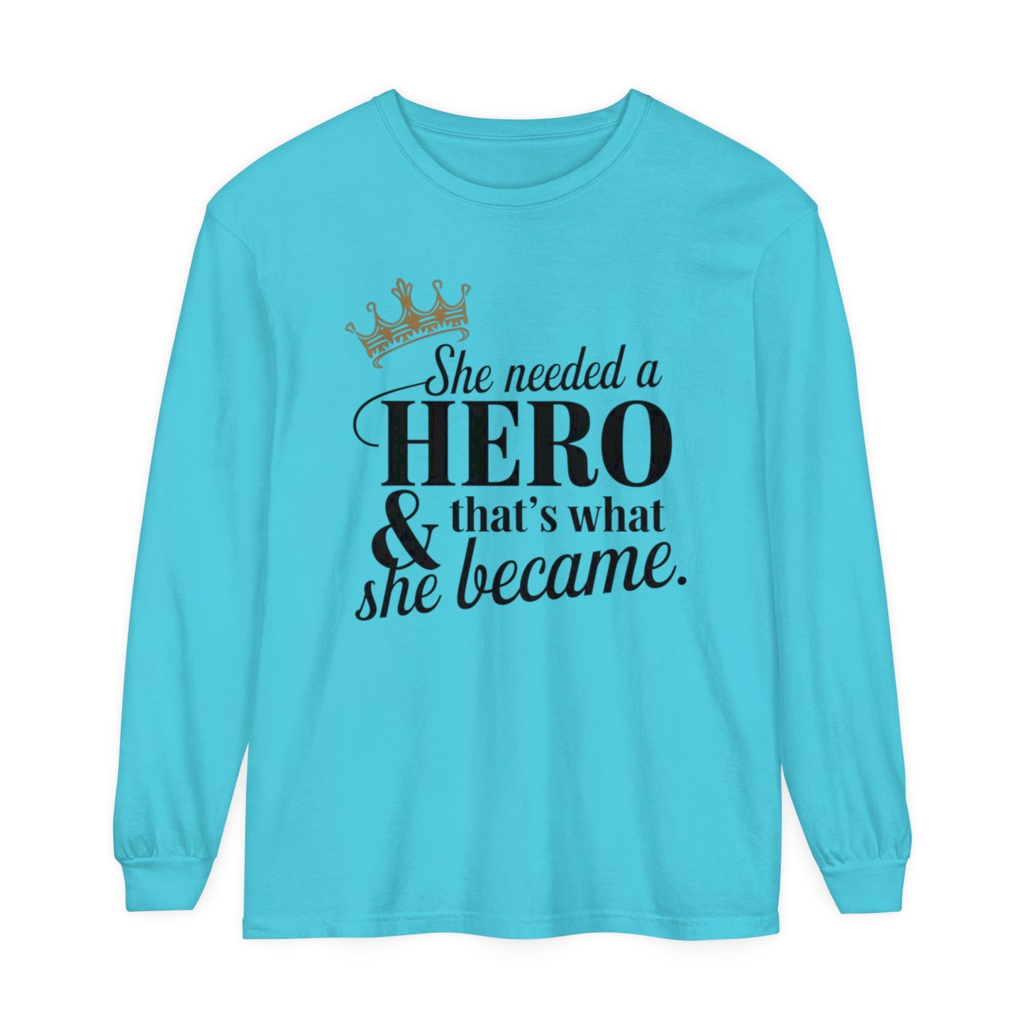 She Needed Women Garment-dyed Long Sleeve T-Shirt
