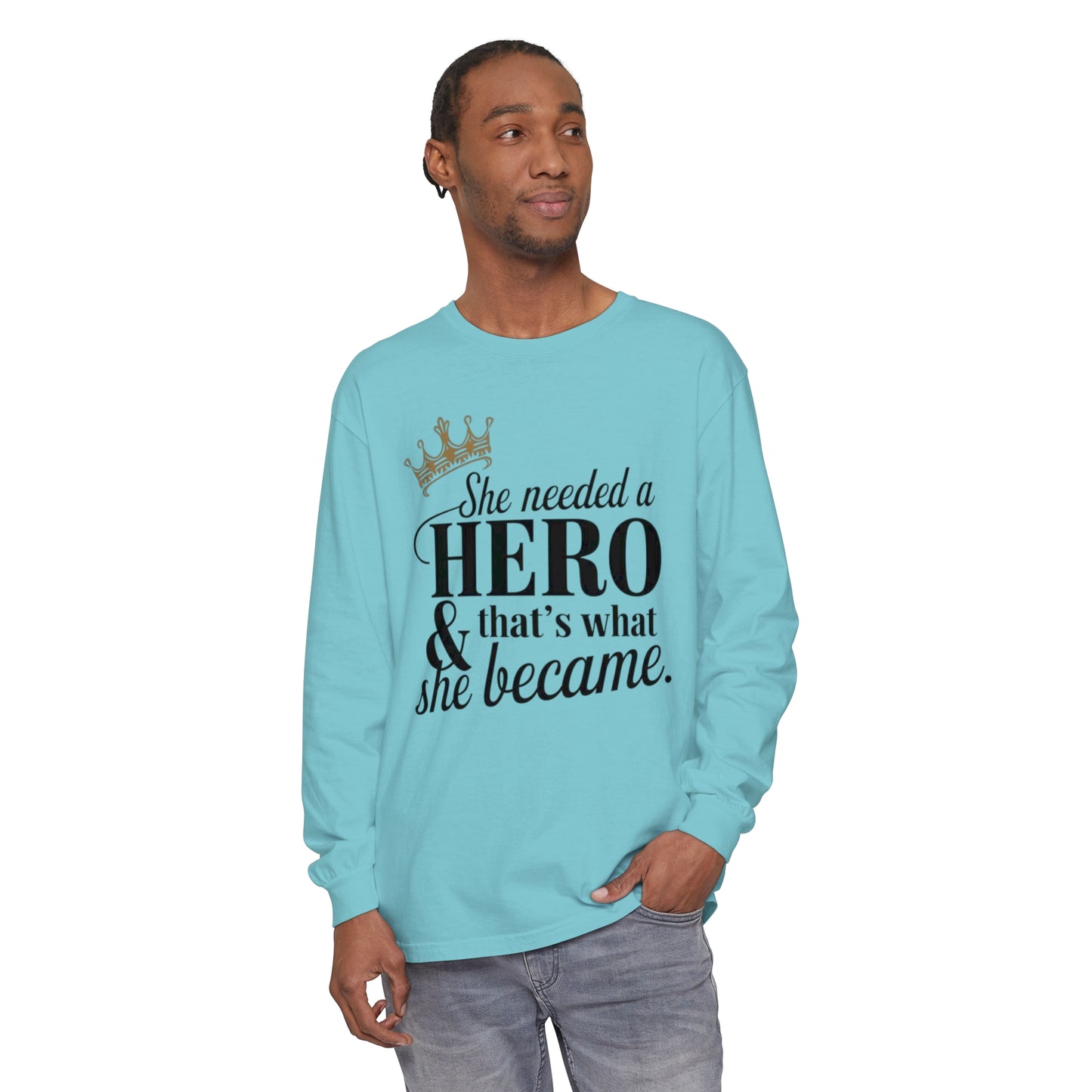She Needed Women Garment-dyed Long Sleeve T-Shirt