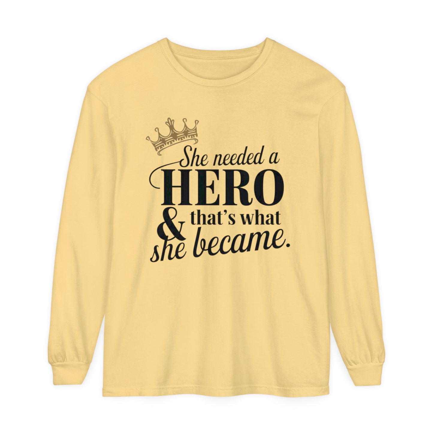 She Needed Women Garment-dyed Long Sleeve T-Shirt