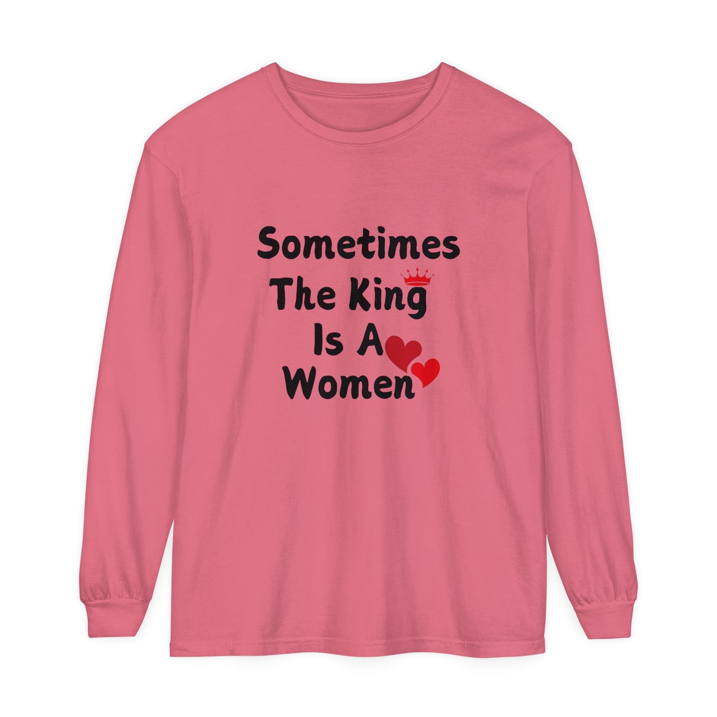 Sometimes the king is a Women Garment-dyed Long Sleeve T-Shirt