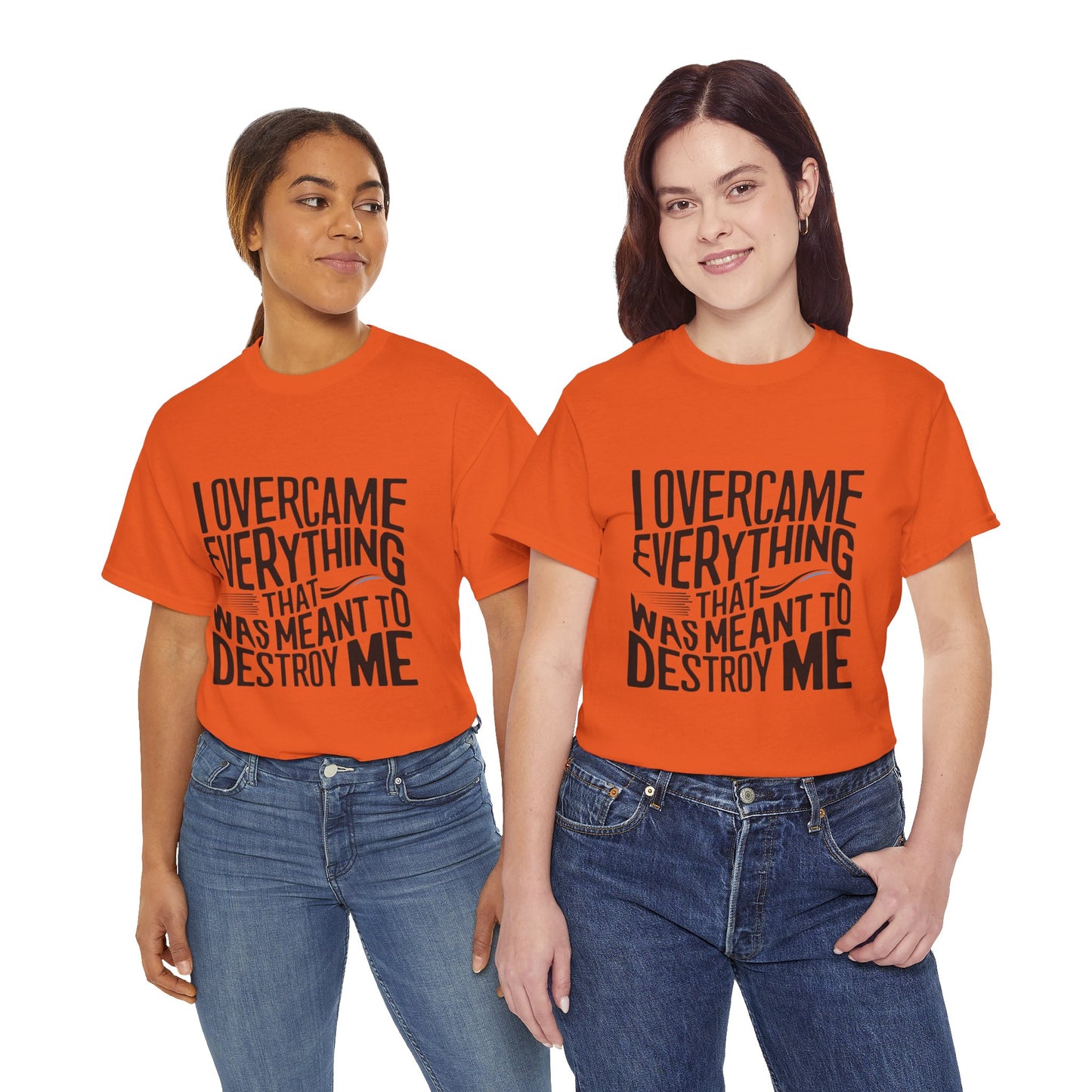 I Overcame Everything That Was Meant To Destroy Me  T Shirt with Hearts
