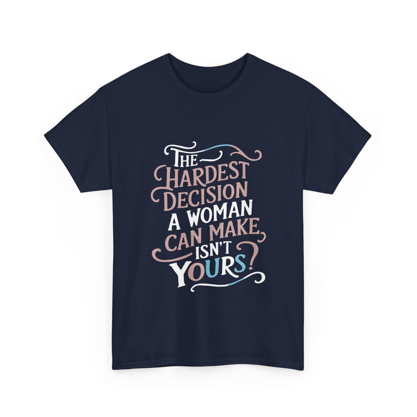 The Hardest Decision T Shirt with Hearts