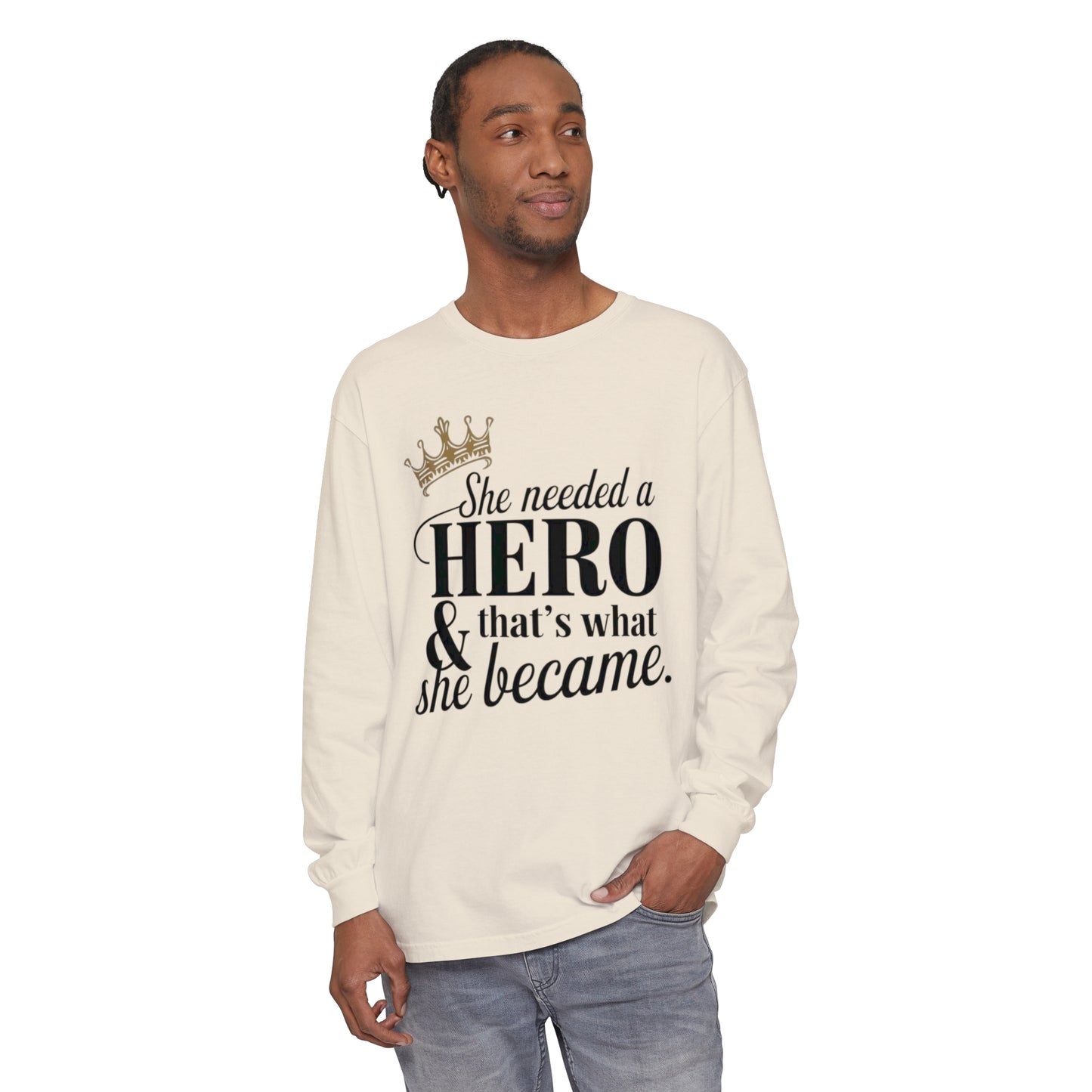 She Needed Women Garment-dyed Long Sleeve T-Shirt