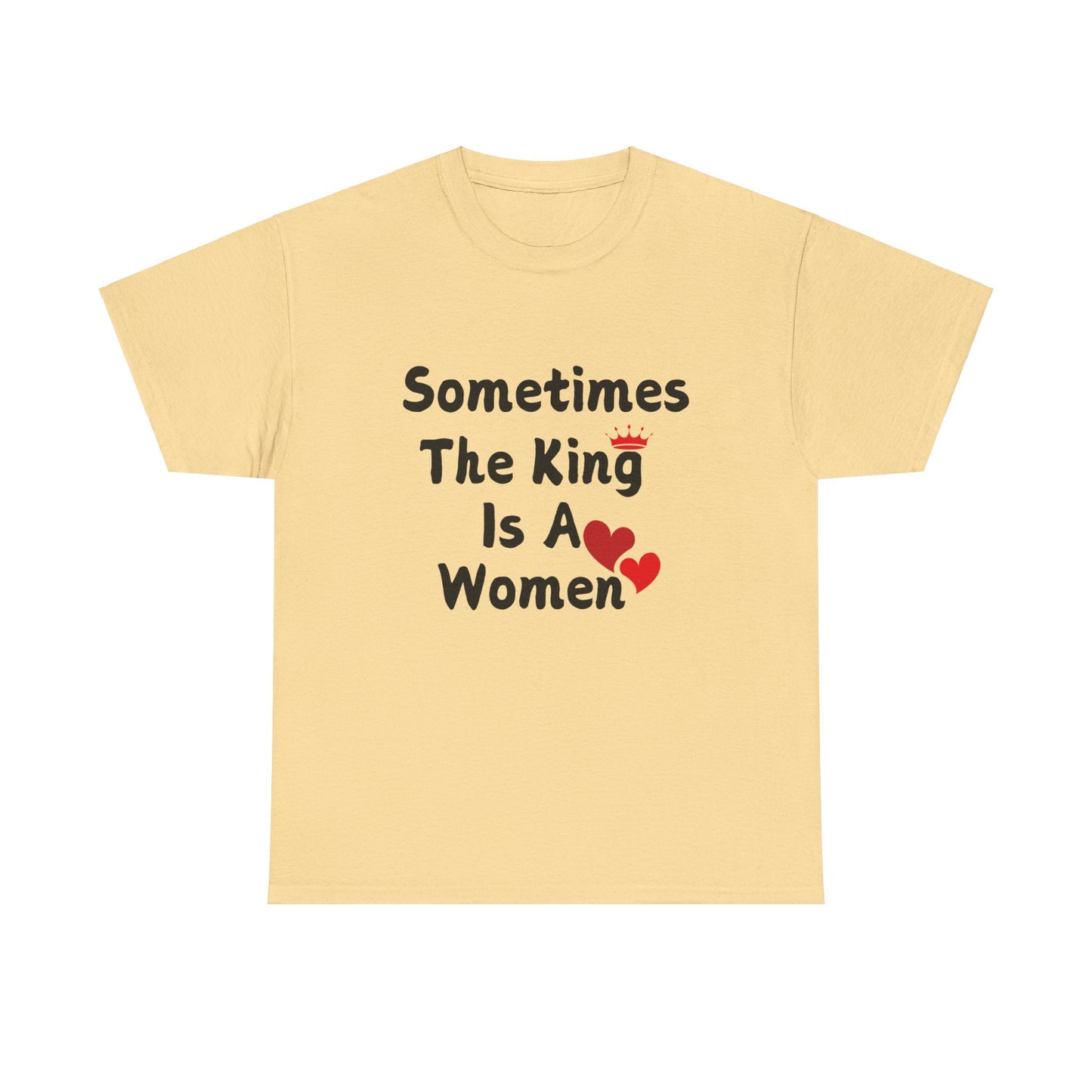 Sometimes The King Is Women Heavy Cotton Tee