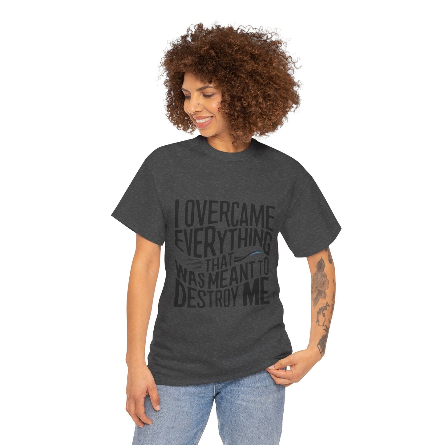 I Overcame Everything That Was Meant To Destroy Me  T Shirt with Hearts