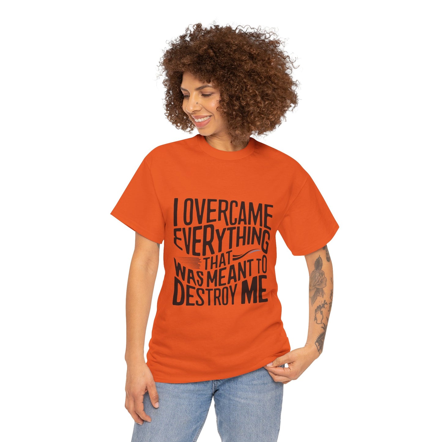 I Overcame Everything That Was Meant To Destroy Me  T Shirt with Hearts