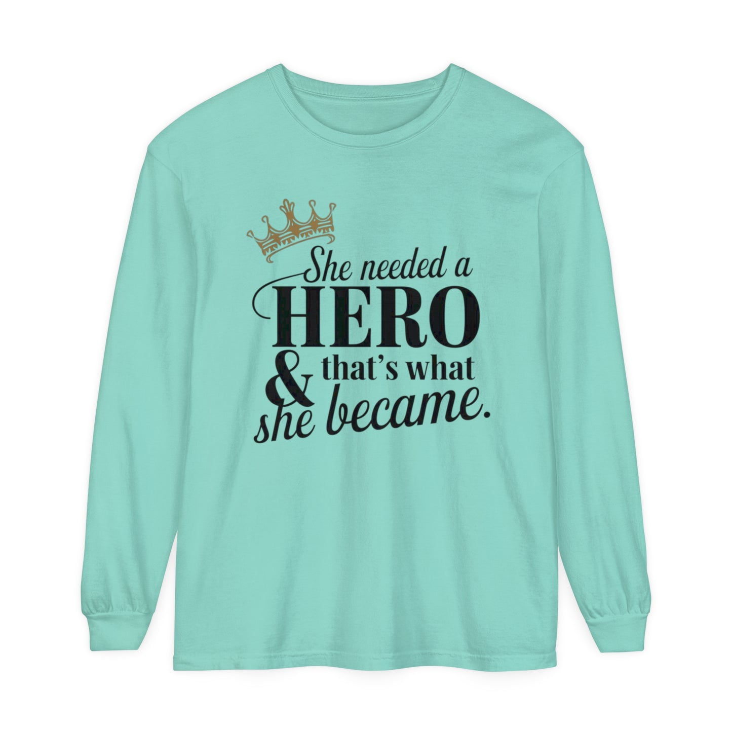 She Needed Women Garment-dyed Long Sleeve T-Shirt