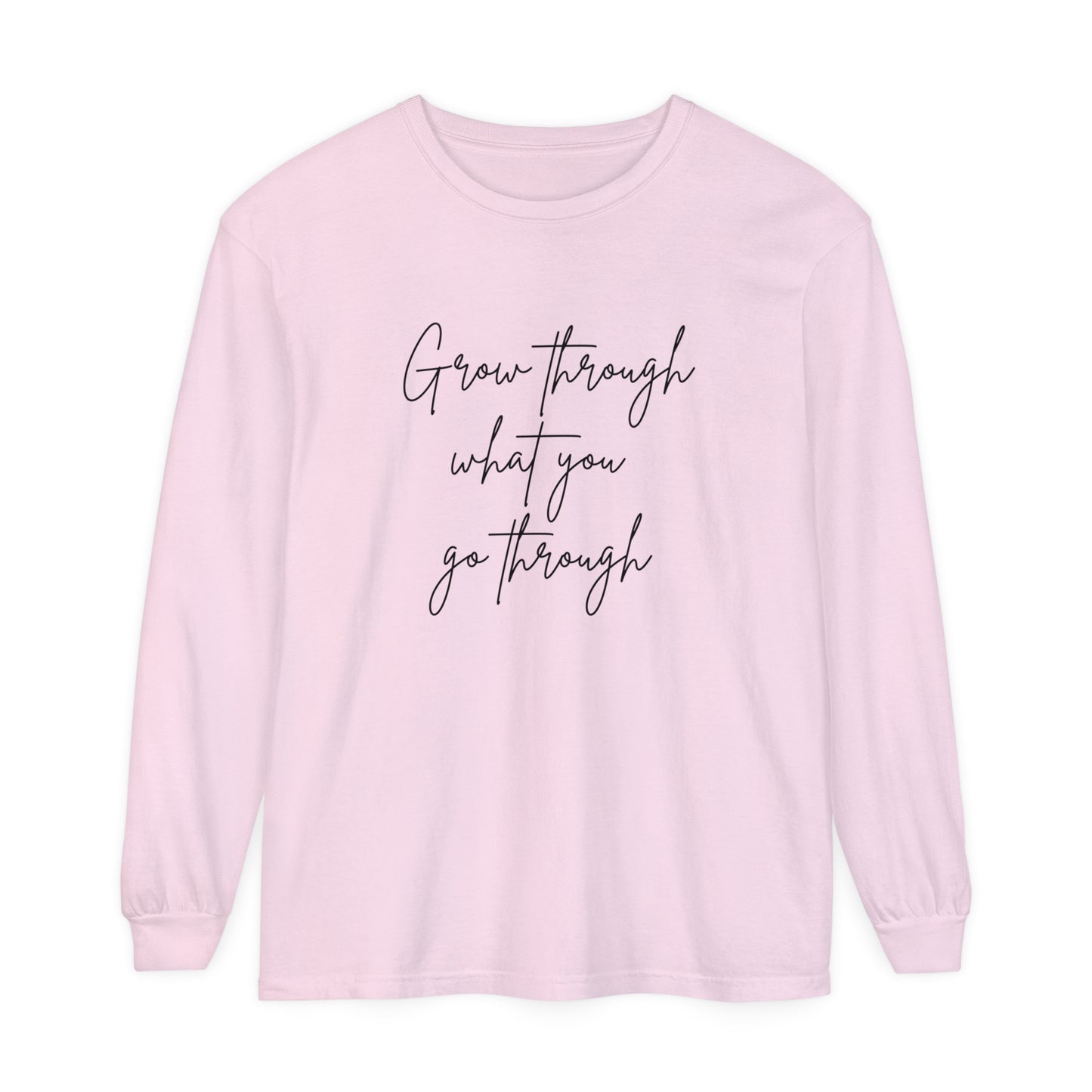 Grow Through what You Women Garment-dyed Long Sleeve T-Shirt
