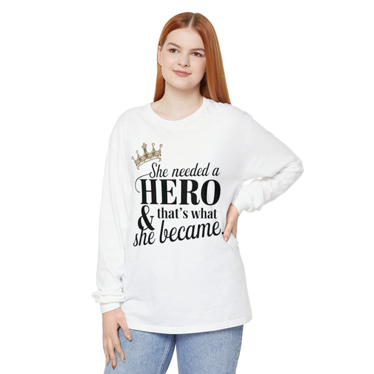 She Needed Women Garment-dyed Long Sleeve T-Shirt