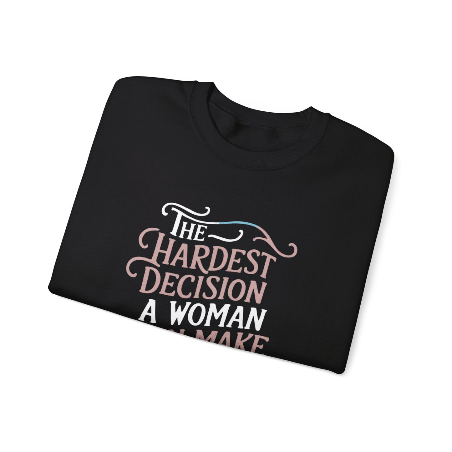 The Hardest Decision A woman Can Make Isn't Yours Unisex Heavy Blend™ Crewneck Sweatshirt