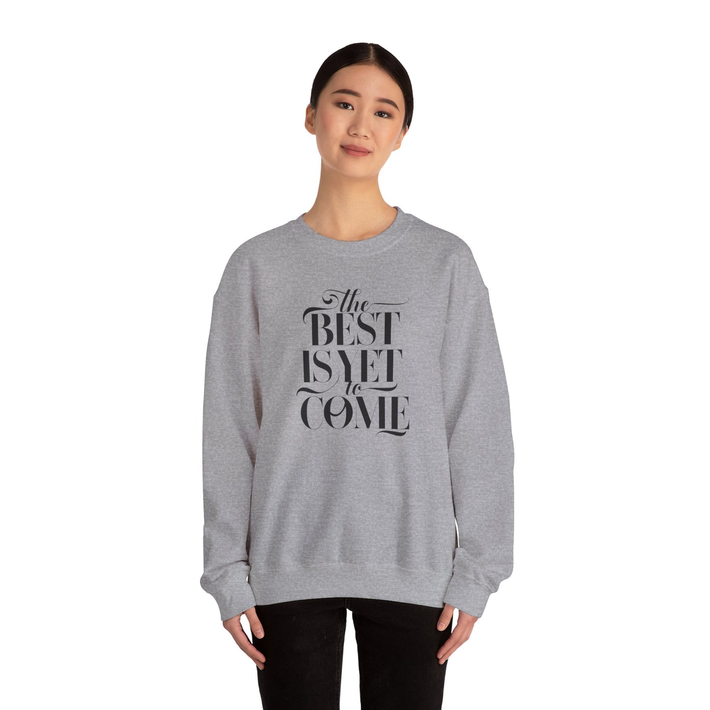 The Best Is Yet To Come Unisex Heavy Blend™ Crewneck Sweatshirt