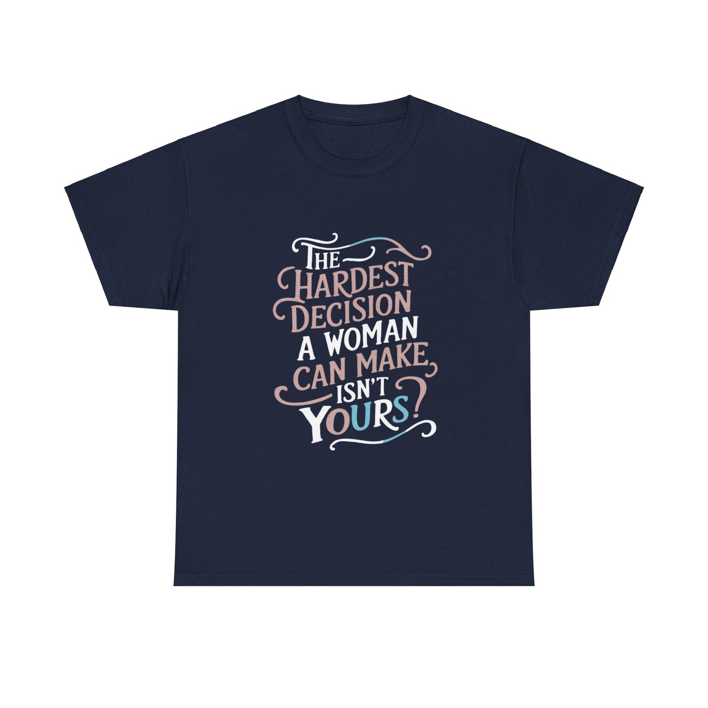 The Hardest Decision T Shirt with Hearts