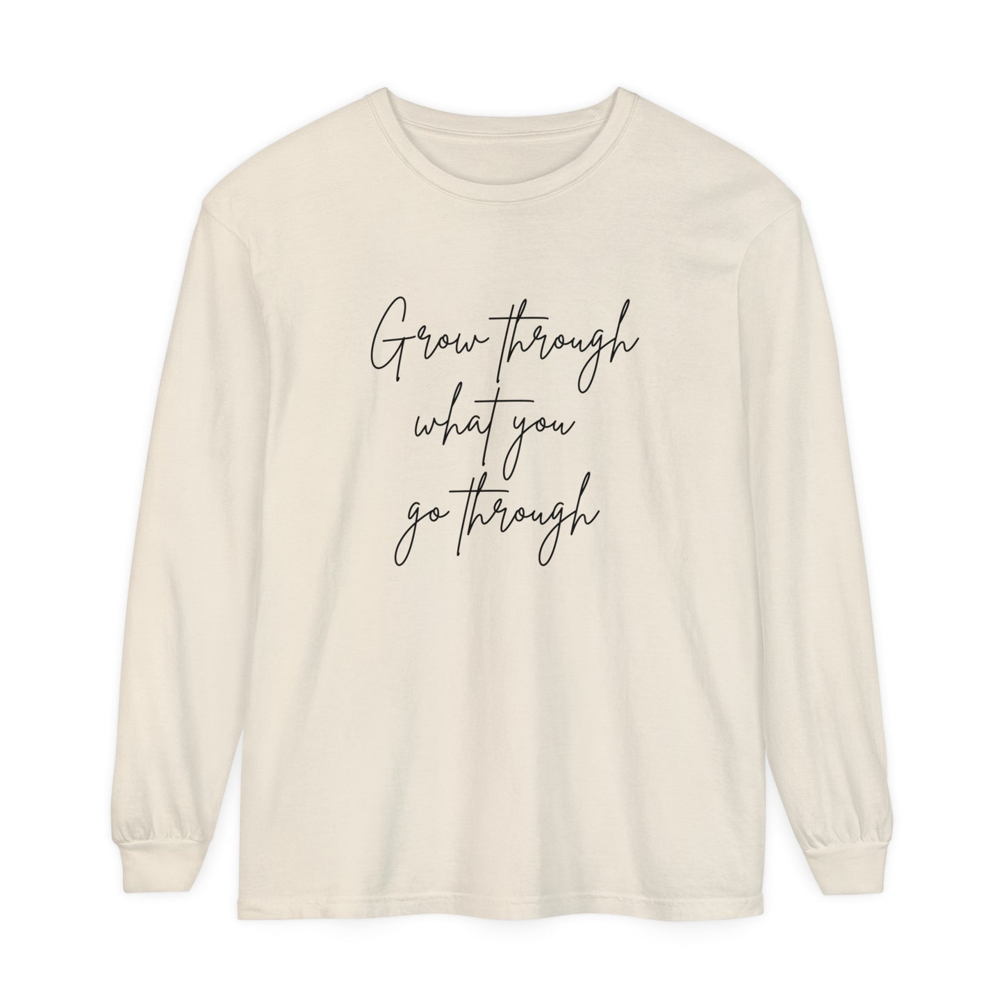 Grow Through what You Women Garment-dyed Long Sleeve T-Shirt