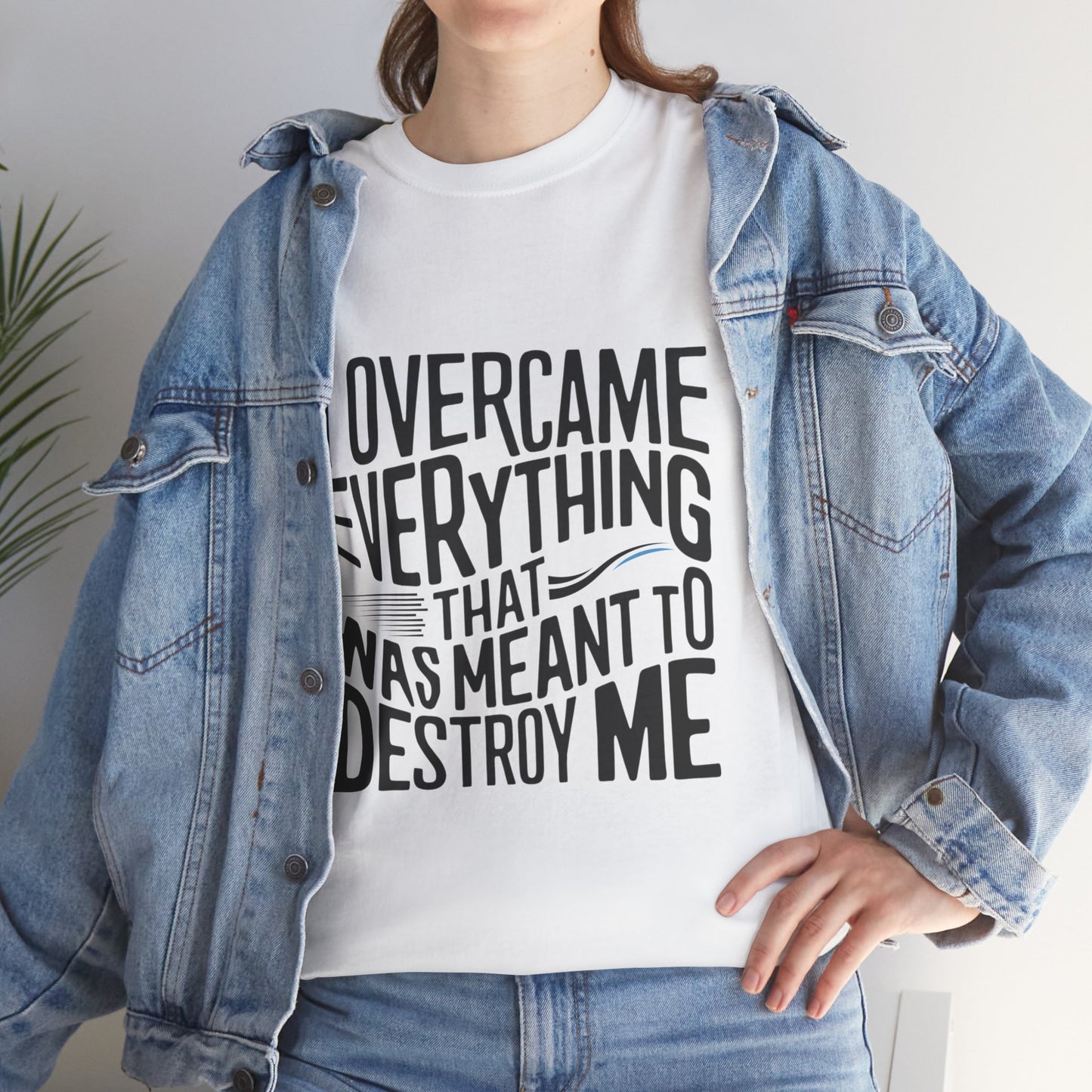 I Overcame Everything That Was Meant To Destroy Me  T Shirt with Hearts