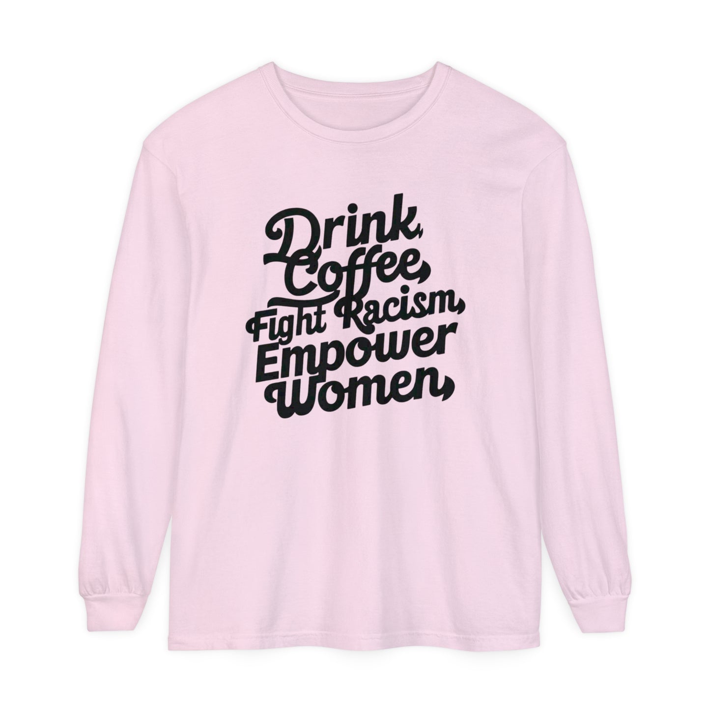 Drink Coffee, Fight Racism Women Garment-dyed Long Sleeve T-Shirt