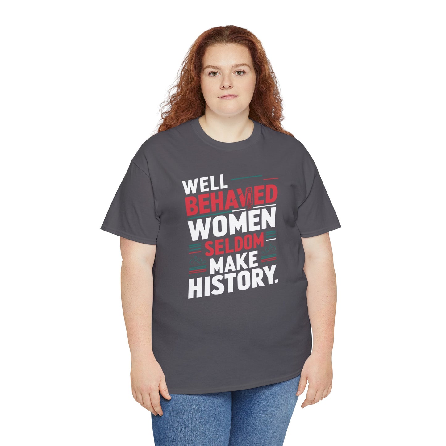 Well Behaved Women Seldom make History T Shirt with Hearts