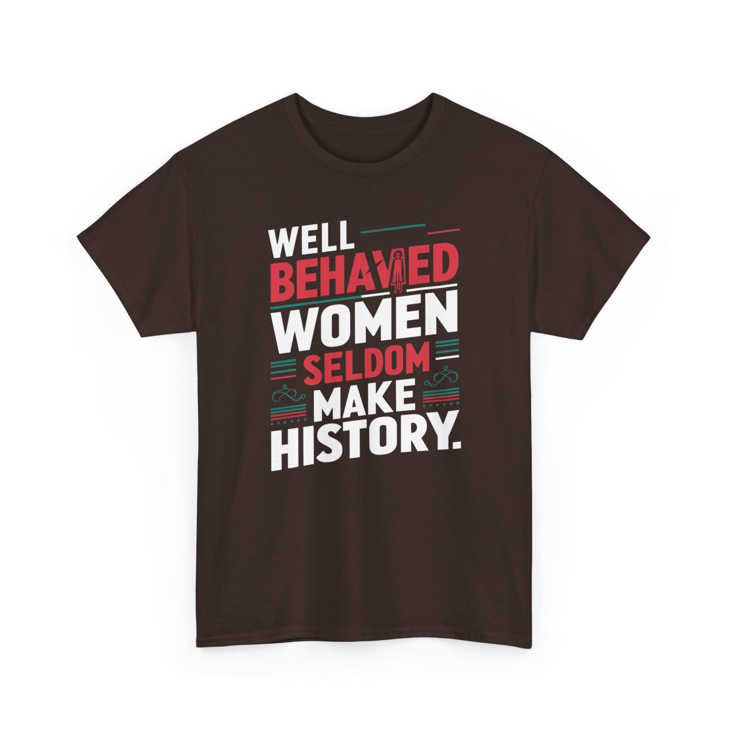 Well Behaved Women Seldom make History T Shirt with Hearts
