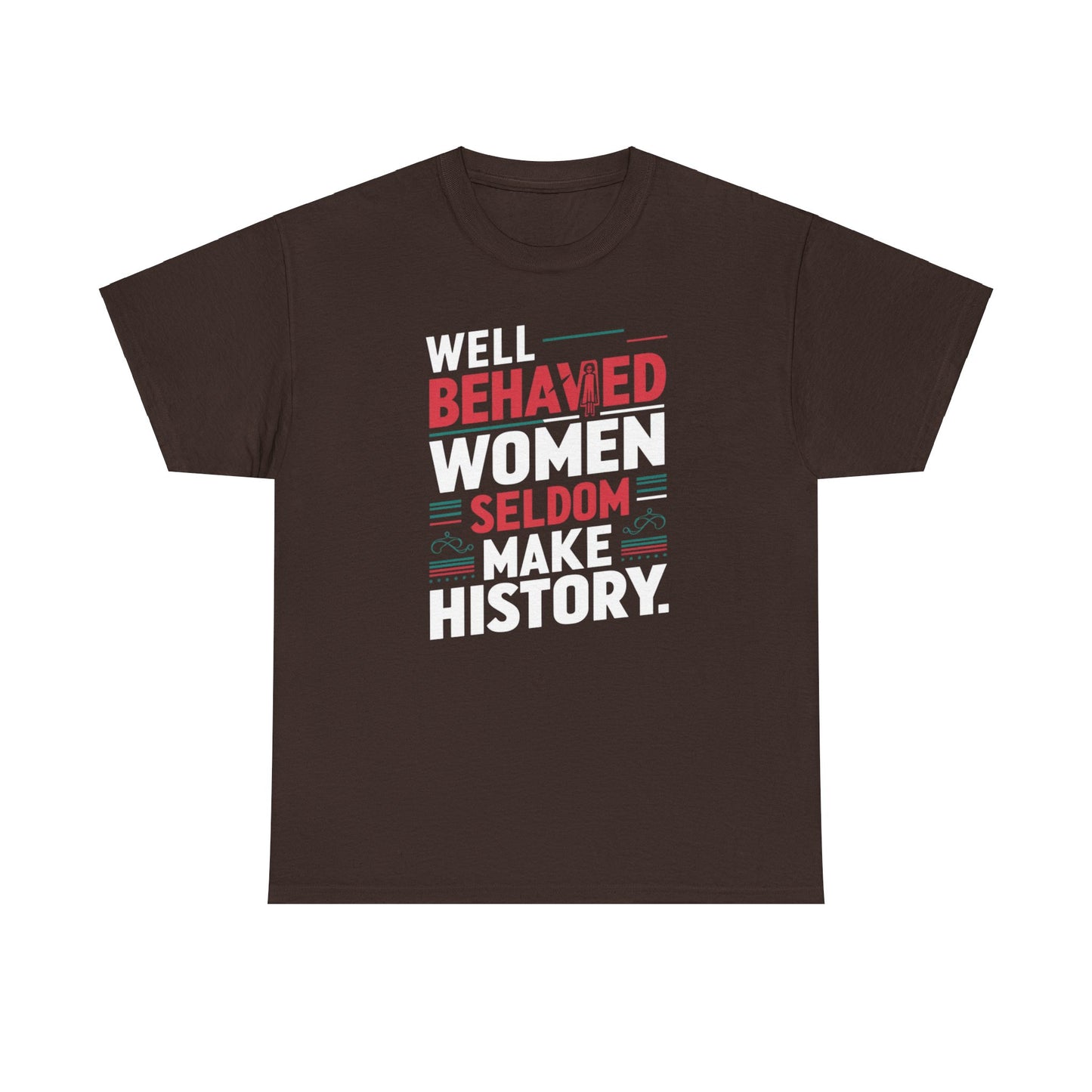 Well Behaved Women Seldom make History T Shirt with Hearts