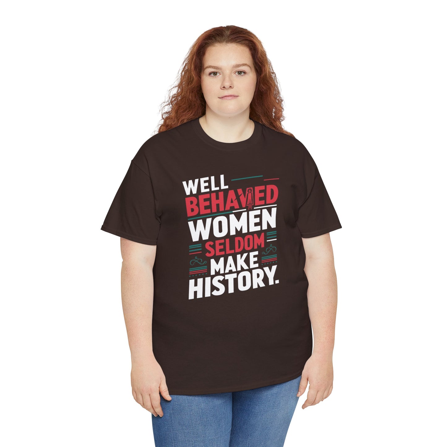 Well Behaved Women Seldom make History T Shirt with Hearts