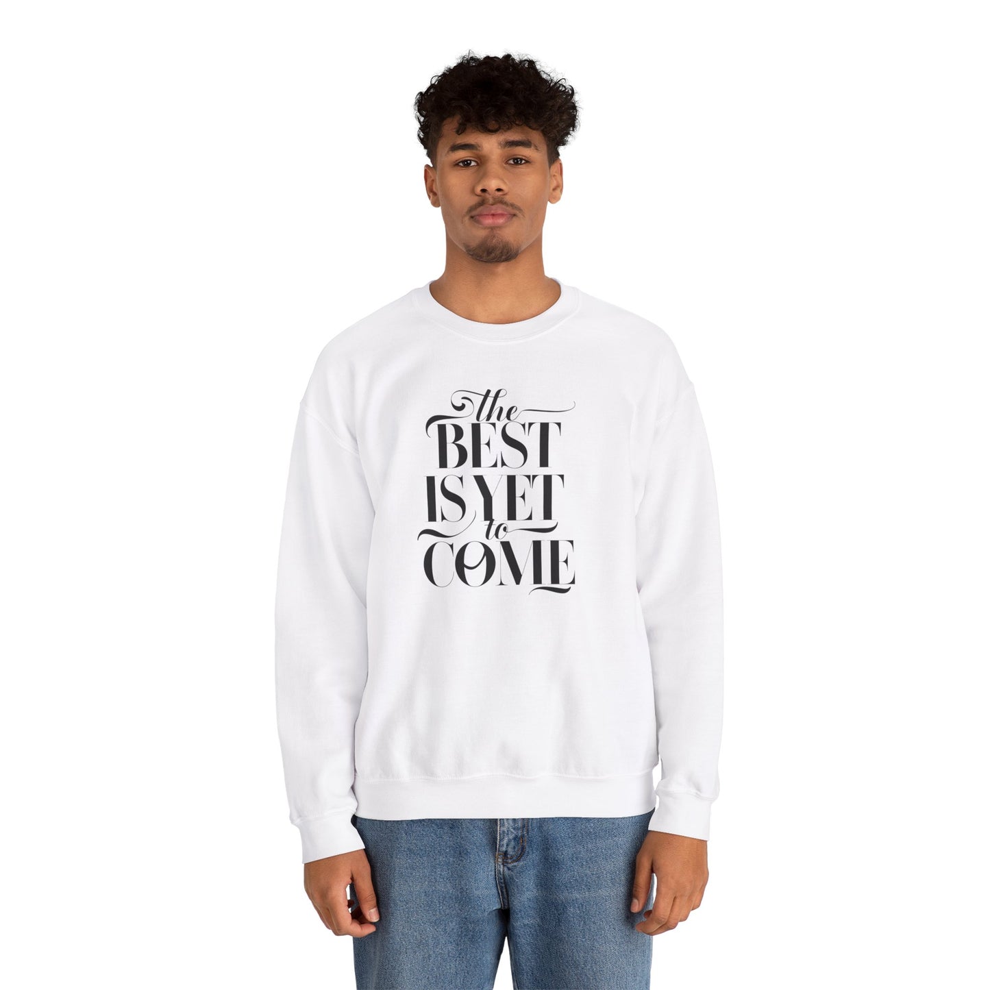 The Best Is Yet To Come Unisex Heavy Blend™ Crewneck Sweatshirt