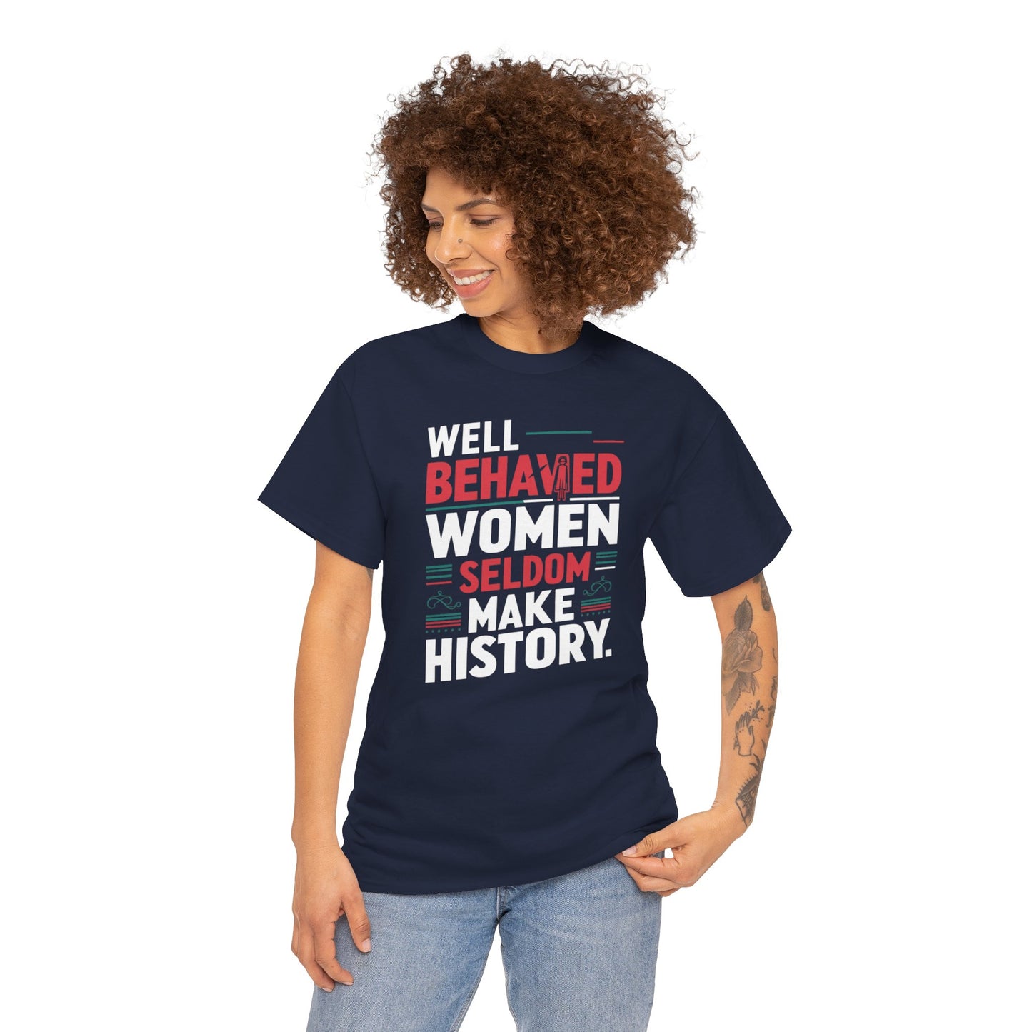 Well Behaved Women Seldom make History T Shirt with Hearts