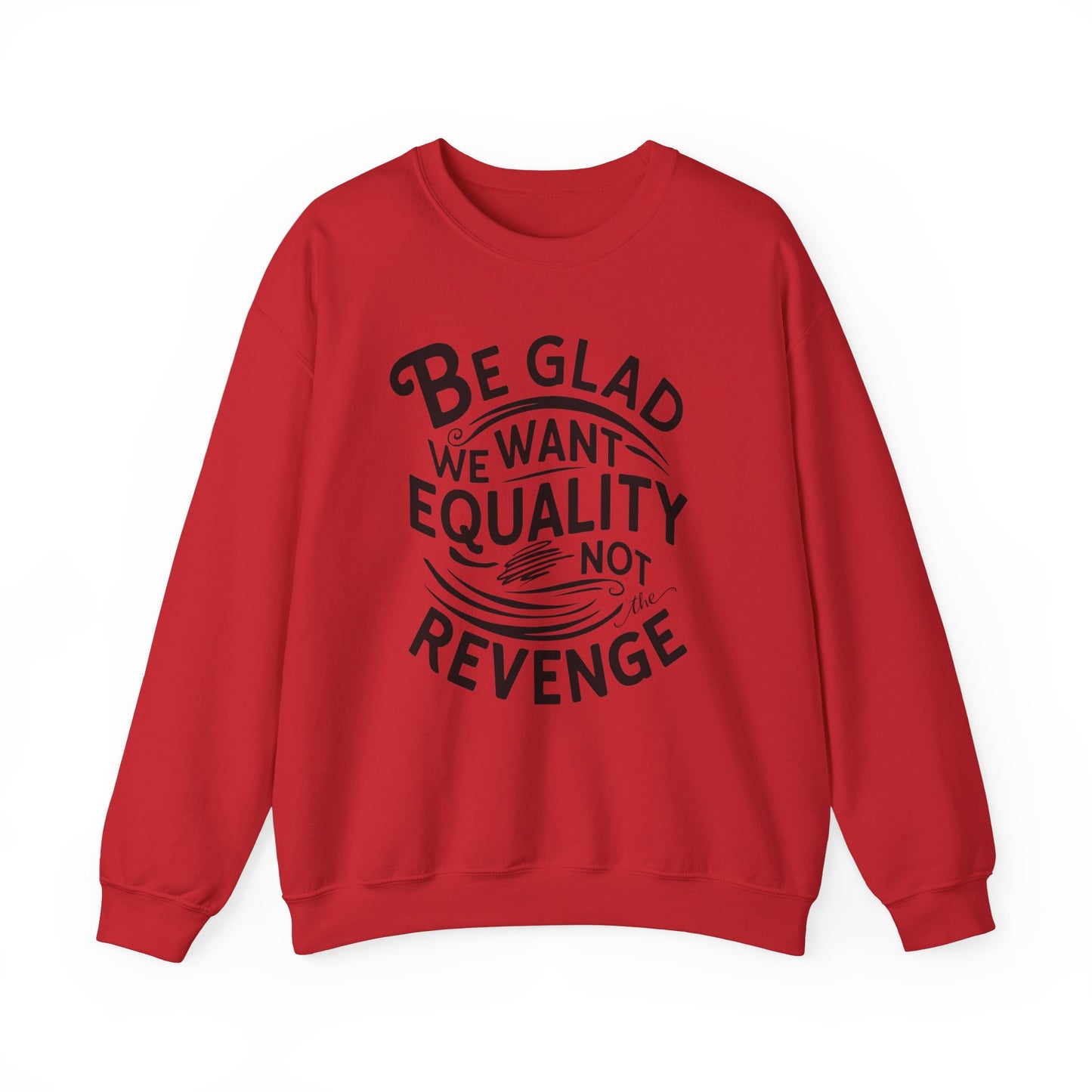 Be Glad We Want Equality Not The Revenge Unisex Heavy Blend™ Crewneck Sweatshirt