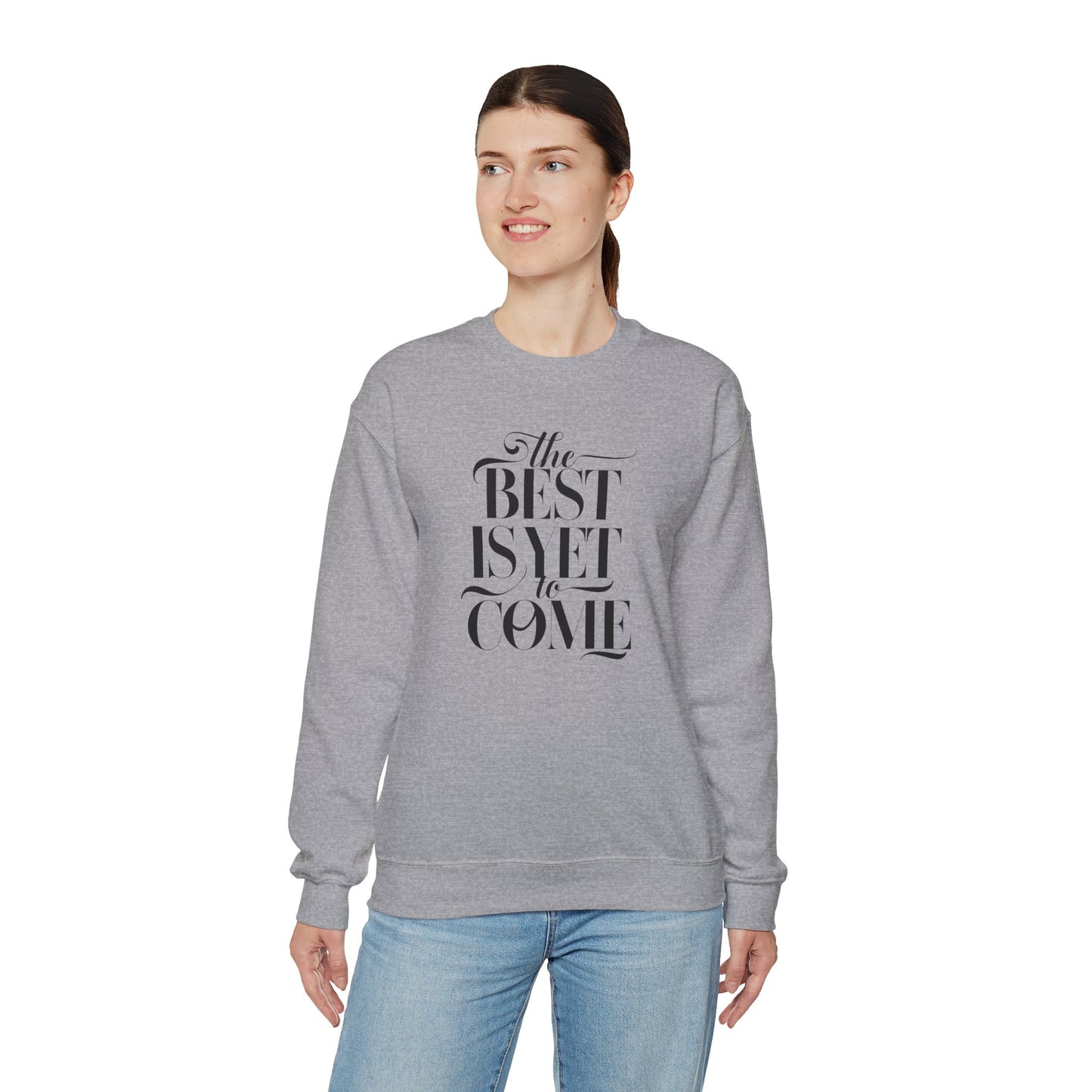 The Best Is Yet To Come Unisex Heavy Blend™ Crewneck Sweatshirt