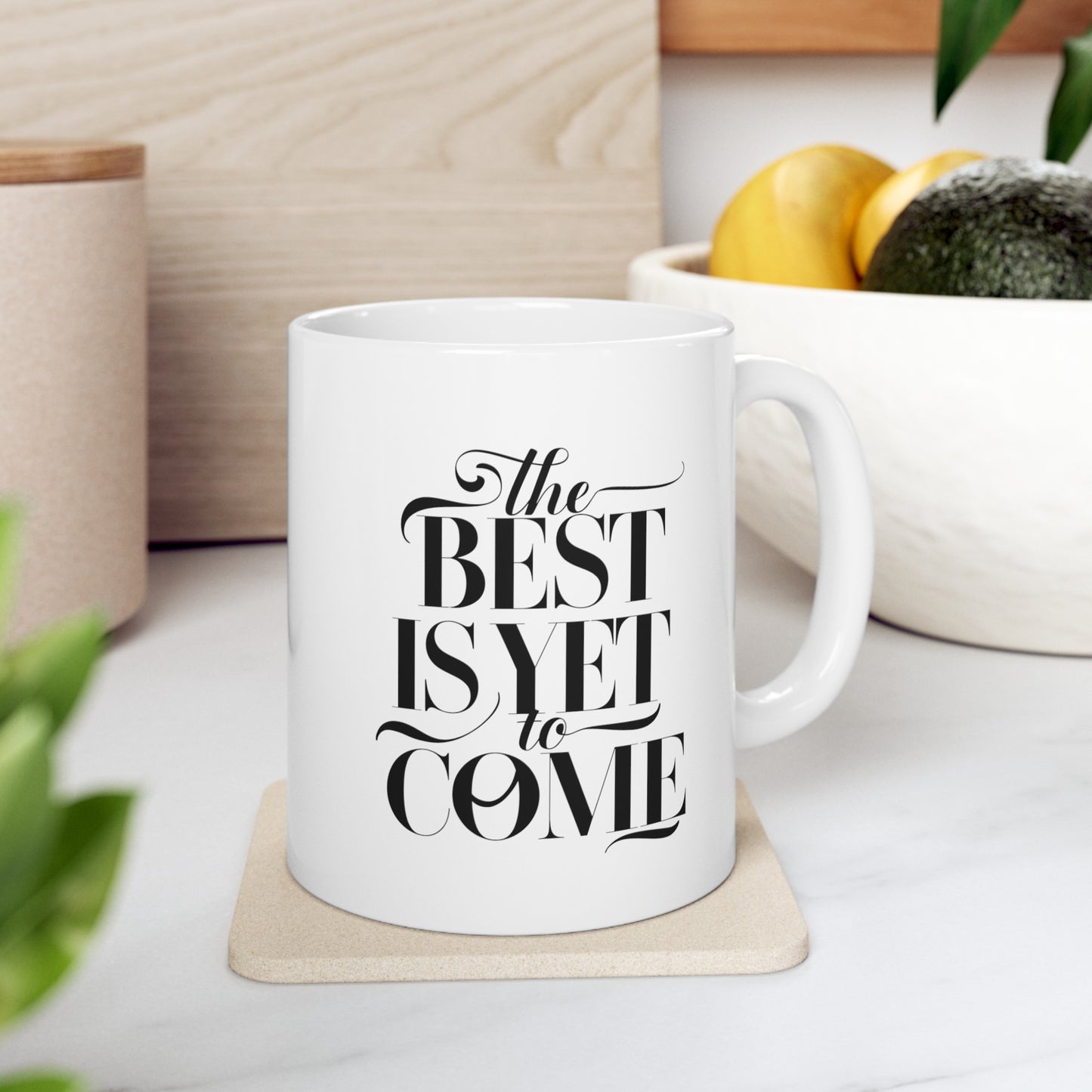 The Best Is Yet Come Ceramic Mug, (11oz, 15oz)