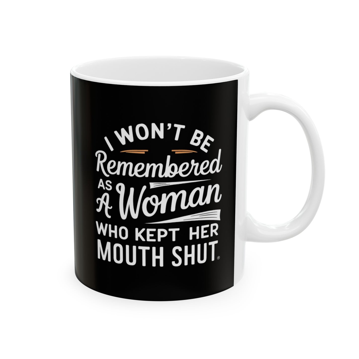 I Won't Be Remembered As A Women Ceramic Mug, (11oz, 15oz)