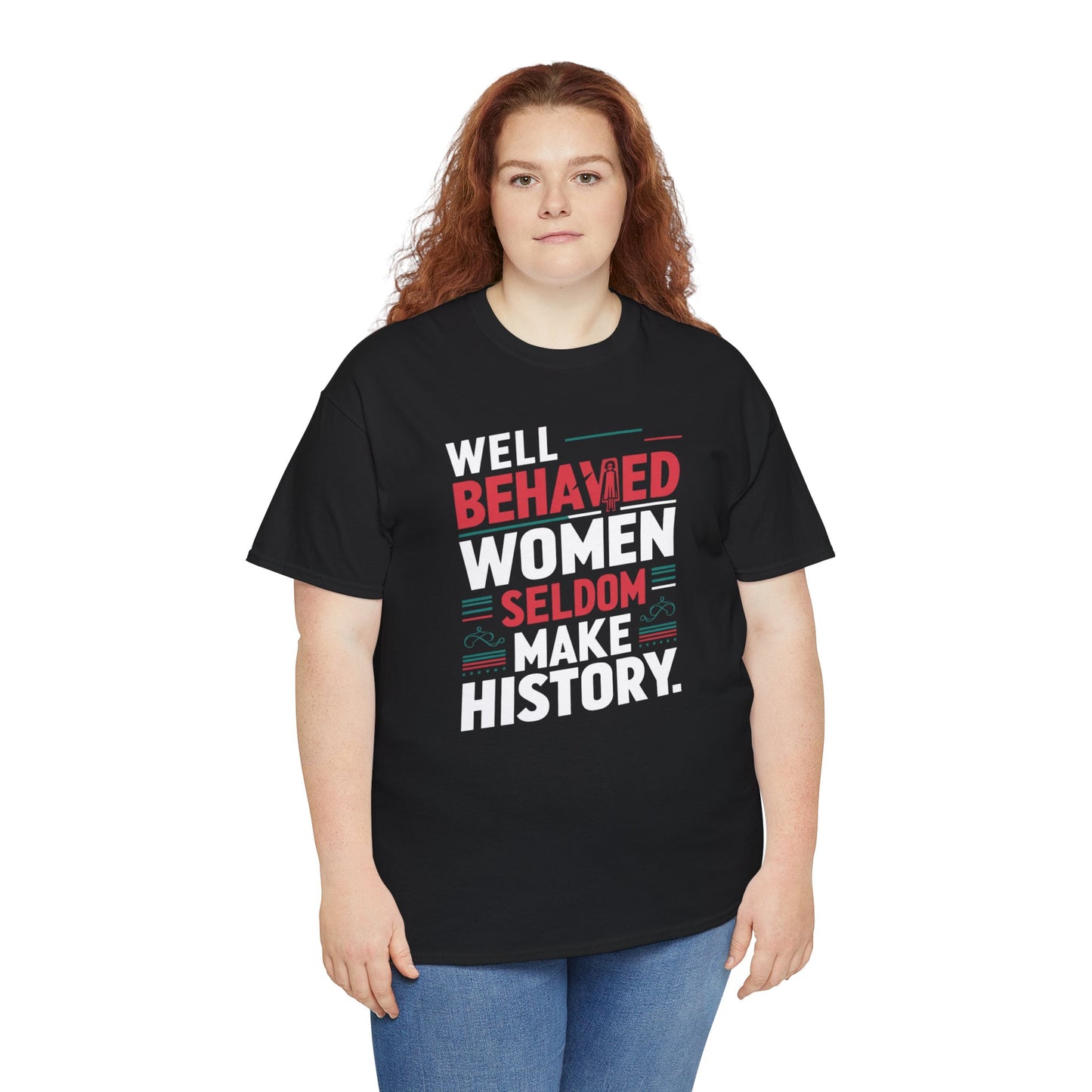 Well Behaved Women Seldom make History T Shirt with Hearts