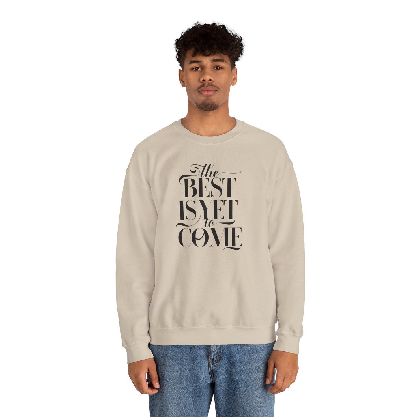 The Best Is Yet To Come Unisex Heavy Blend™ Crewneck Sweatshirt