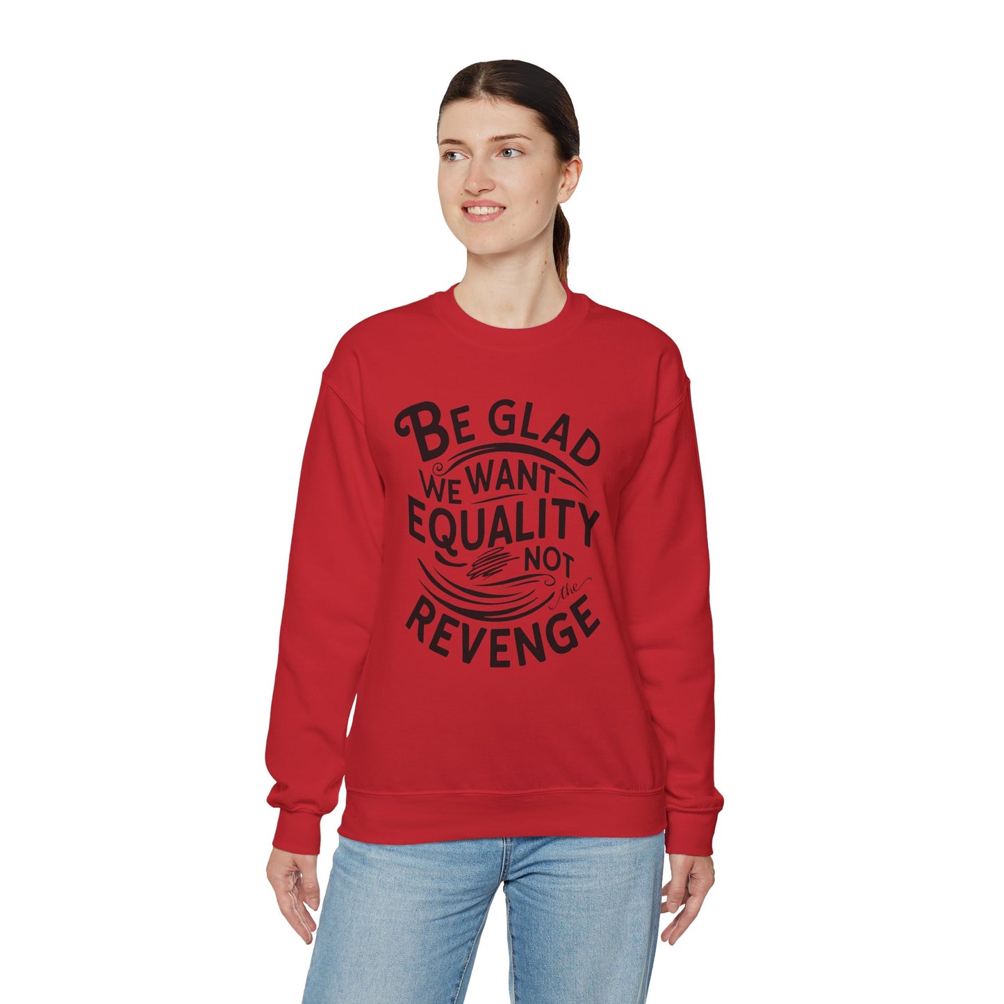 Be Glad We Want Equality Not The Revenge Unisex Heavy Blend™ Crewneck Sweatshirt