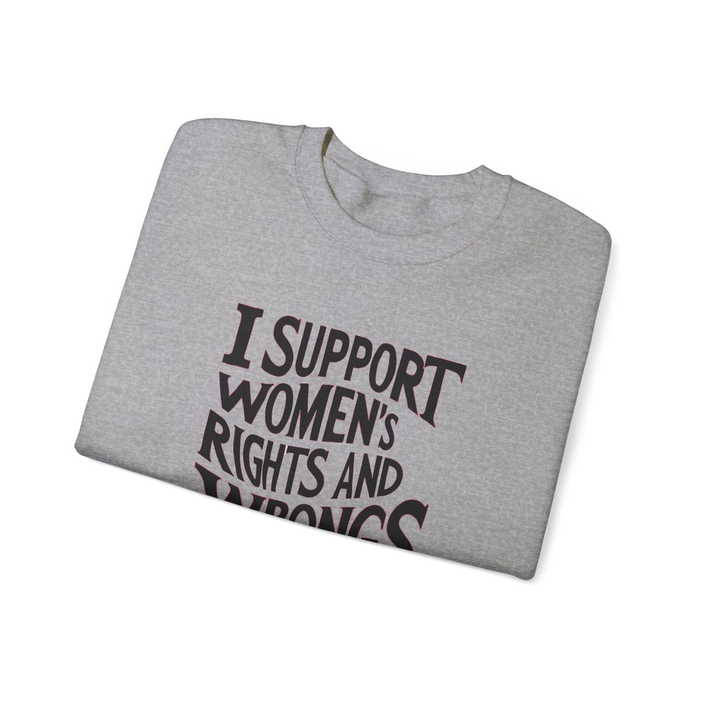 I support Women's Rights And Wrongs Unisex Heavy Blend™ Crewneck Sweatshirt
