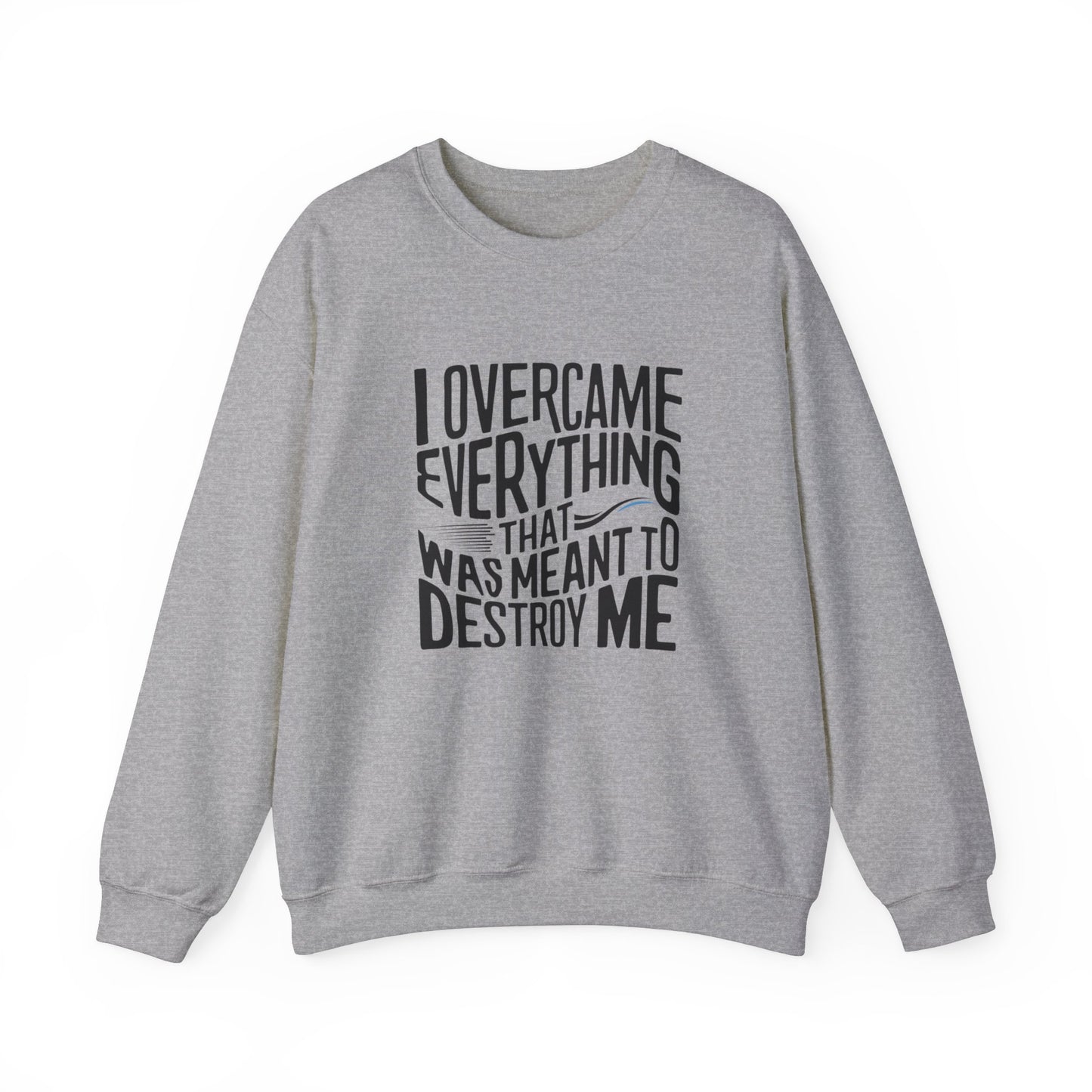 I Overcame Everything That Was Meant To Destroy Me Unisex Heavy Blend™ Crewneck Sweatshirt