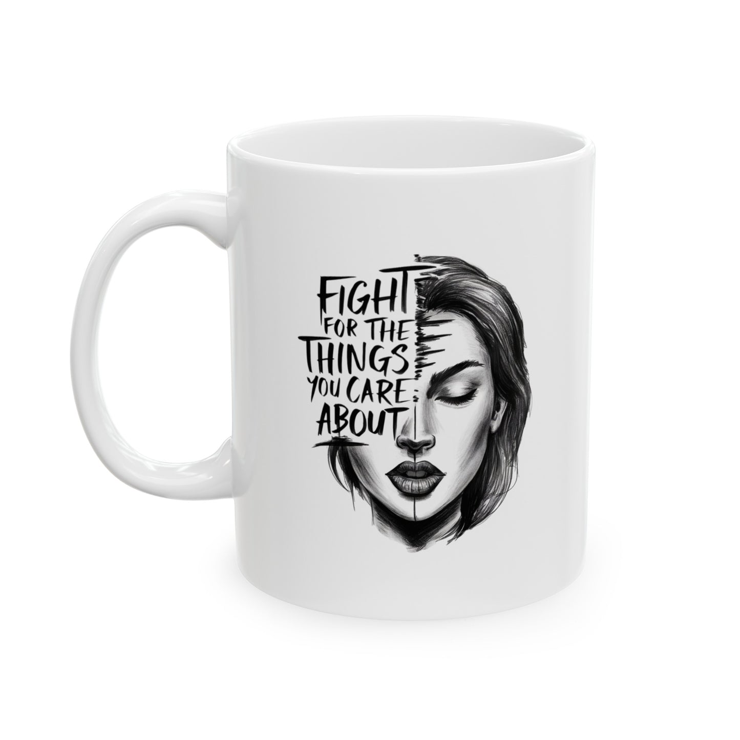 Fight For The Things Ceramic Mug, (11oz, 15oz)