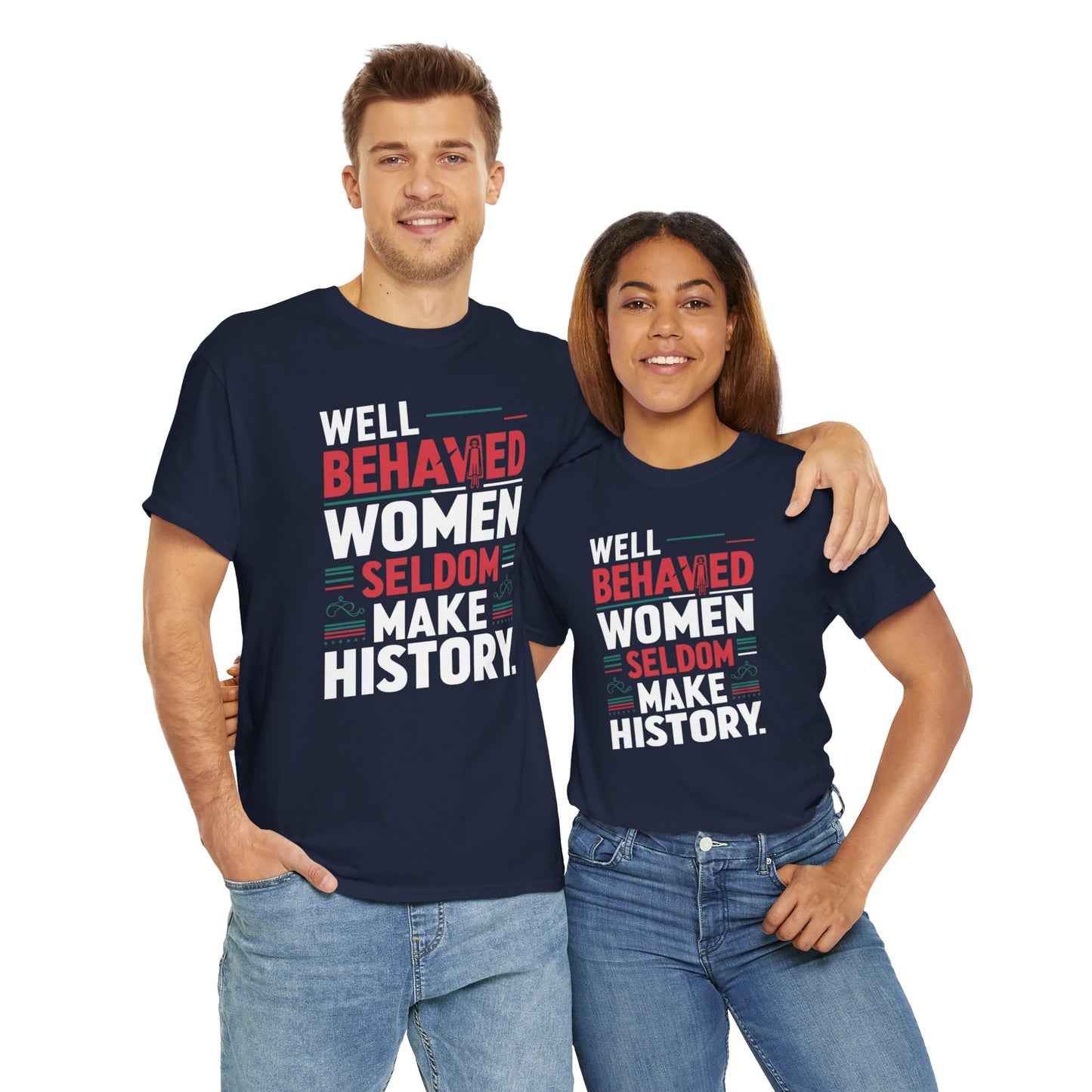Well Behaved Women Seldom make History T Shirt with Hearts