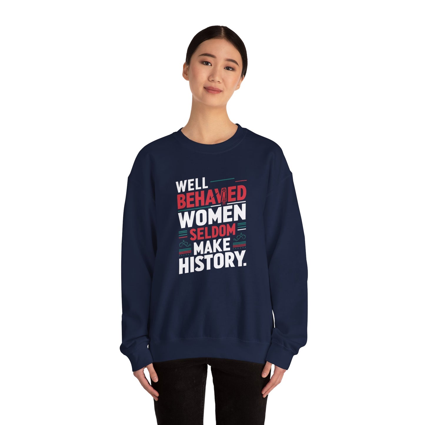 Well Behaved Women Seldom Make History Unisex Heavy Blend™ Crewneck Sweatshirt