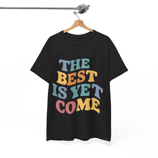 The Best Is Yet Come T Shirt with Hearts