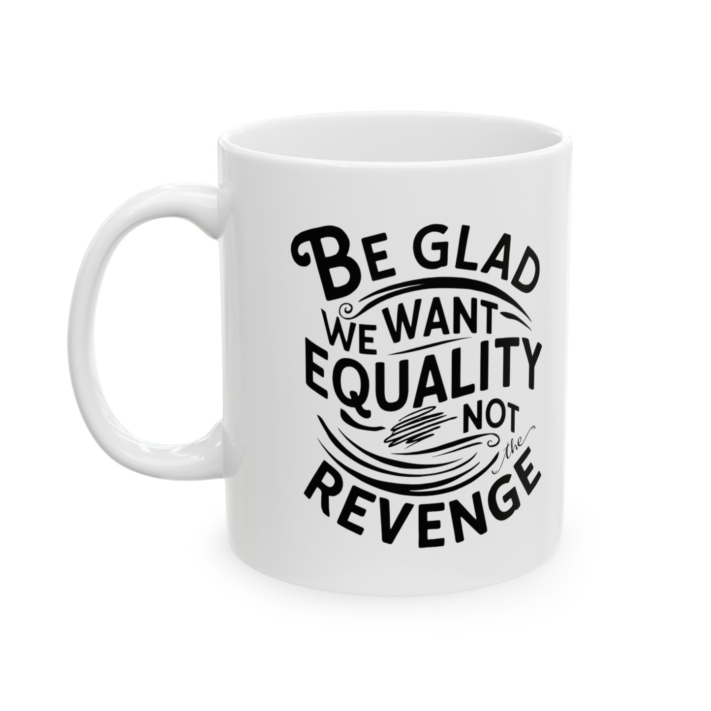 Be Glad Printed Ceramic Mug, (11oz, 15oz)