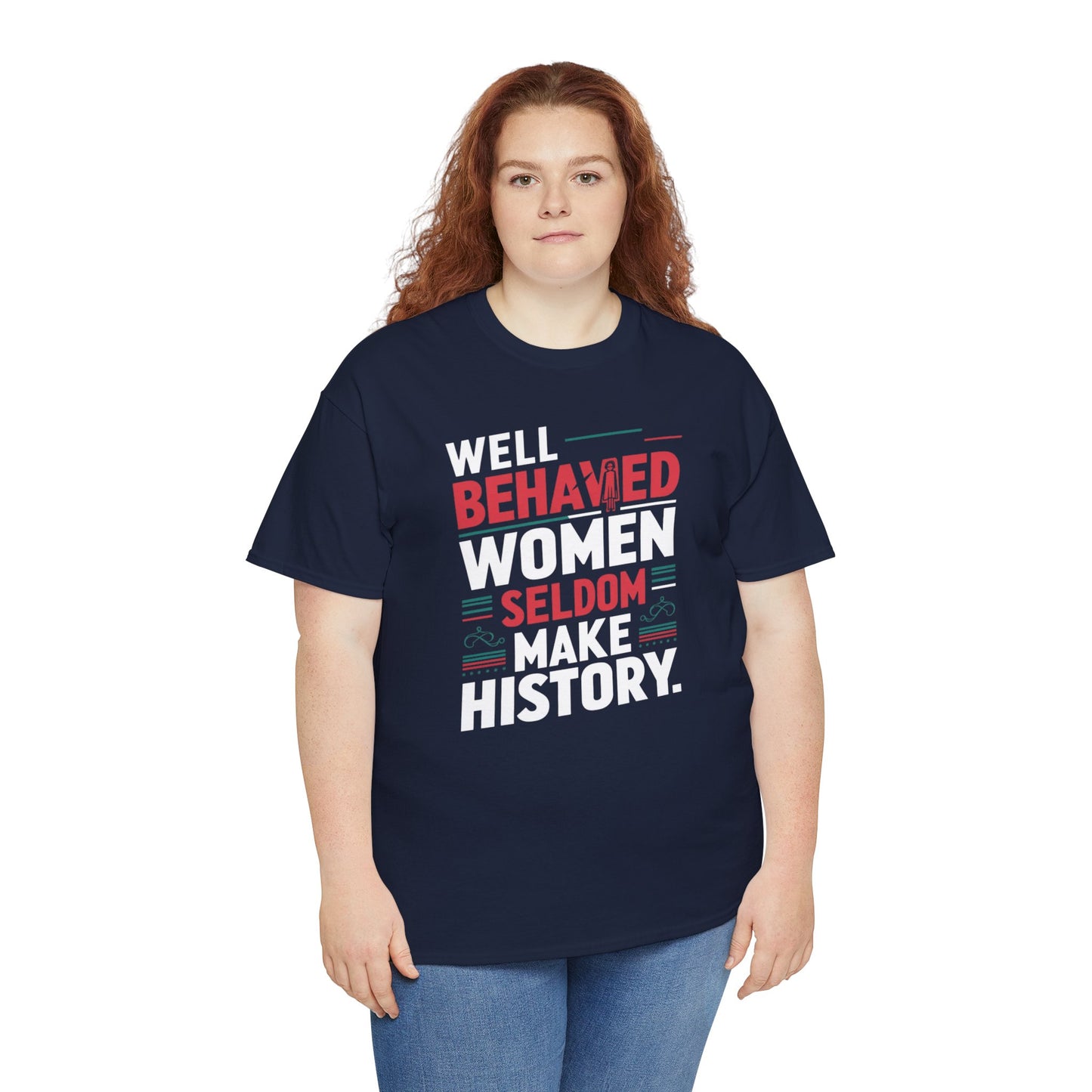 Well Behaved Women Seldom make History T Shirt with Hearts