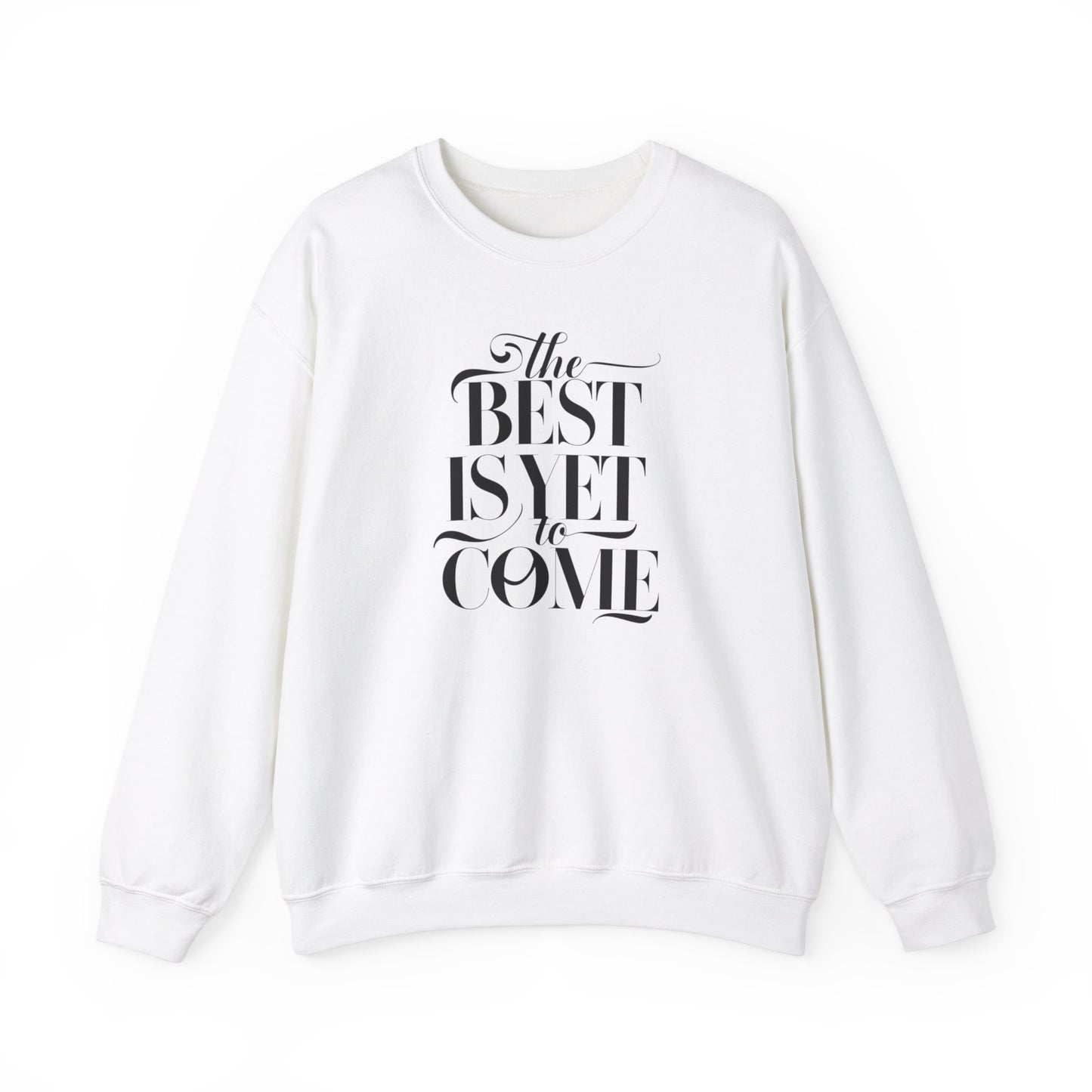 The Best Is Yet To Come Unisex Heavy Blend™ Crewneck Sweatshirt