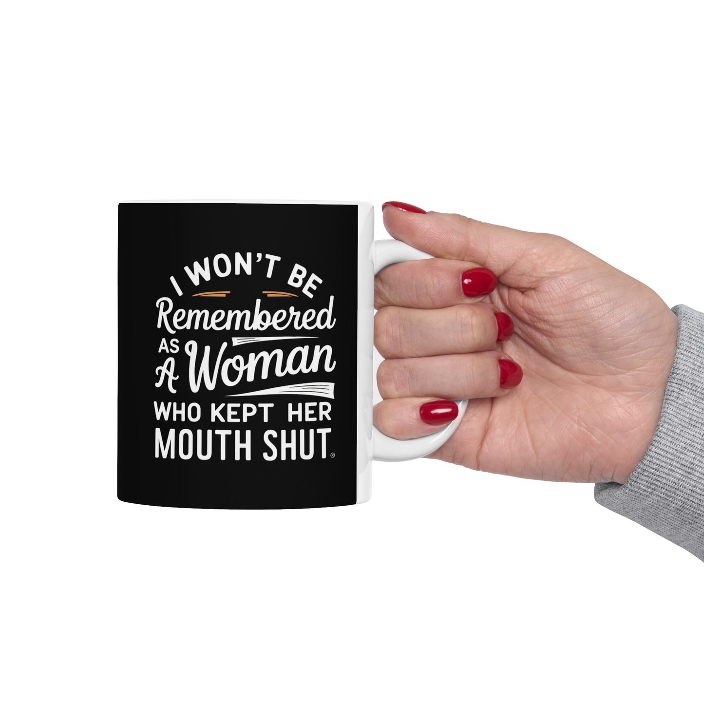 I Won't Be Remembered As A Women Ceramic Mug, (11oz, 15oz)