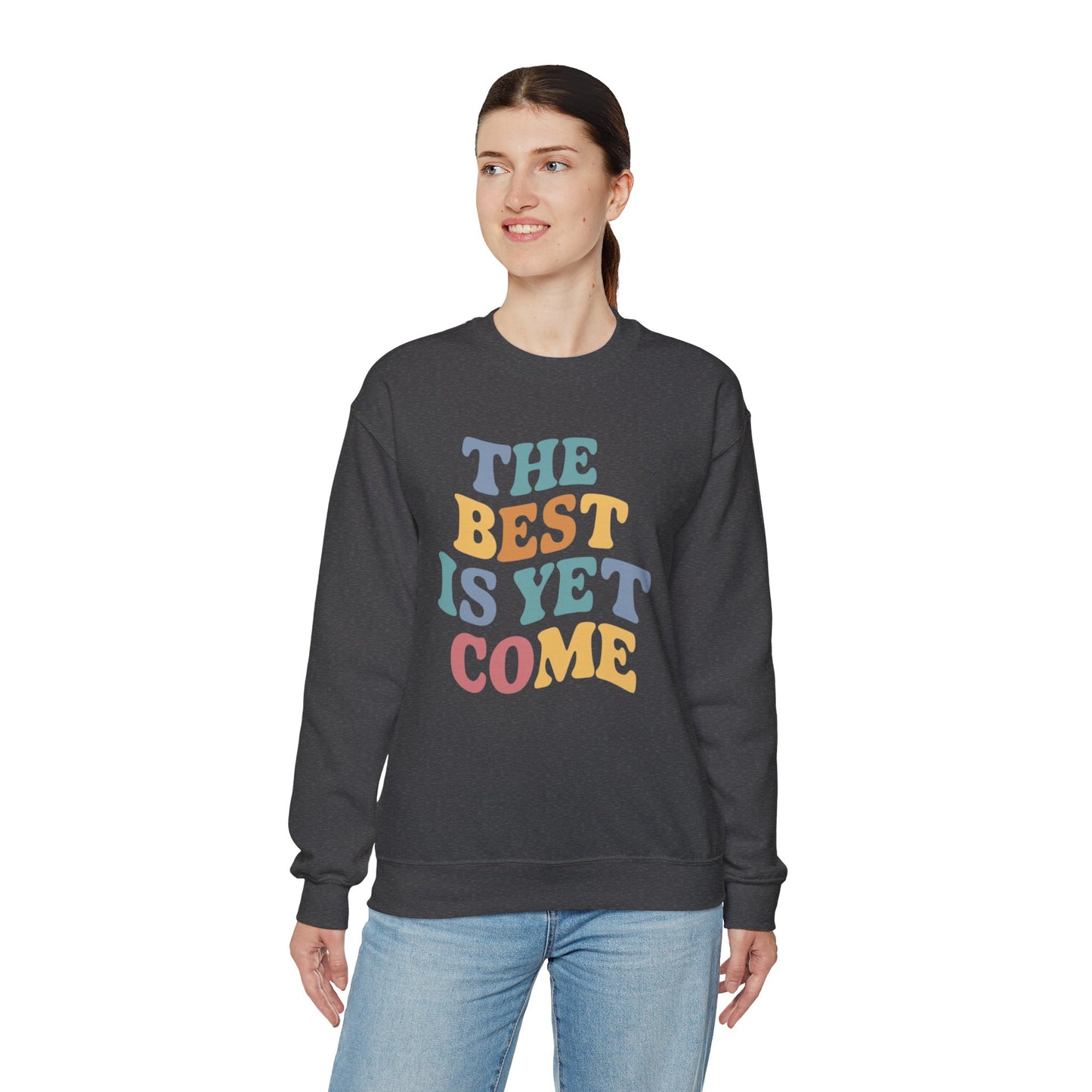 The Best Is Yet To Come Unisex Heavy Blend™ Crewneck Sweatshirt