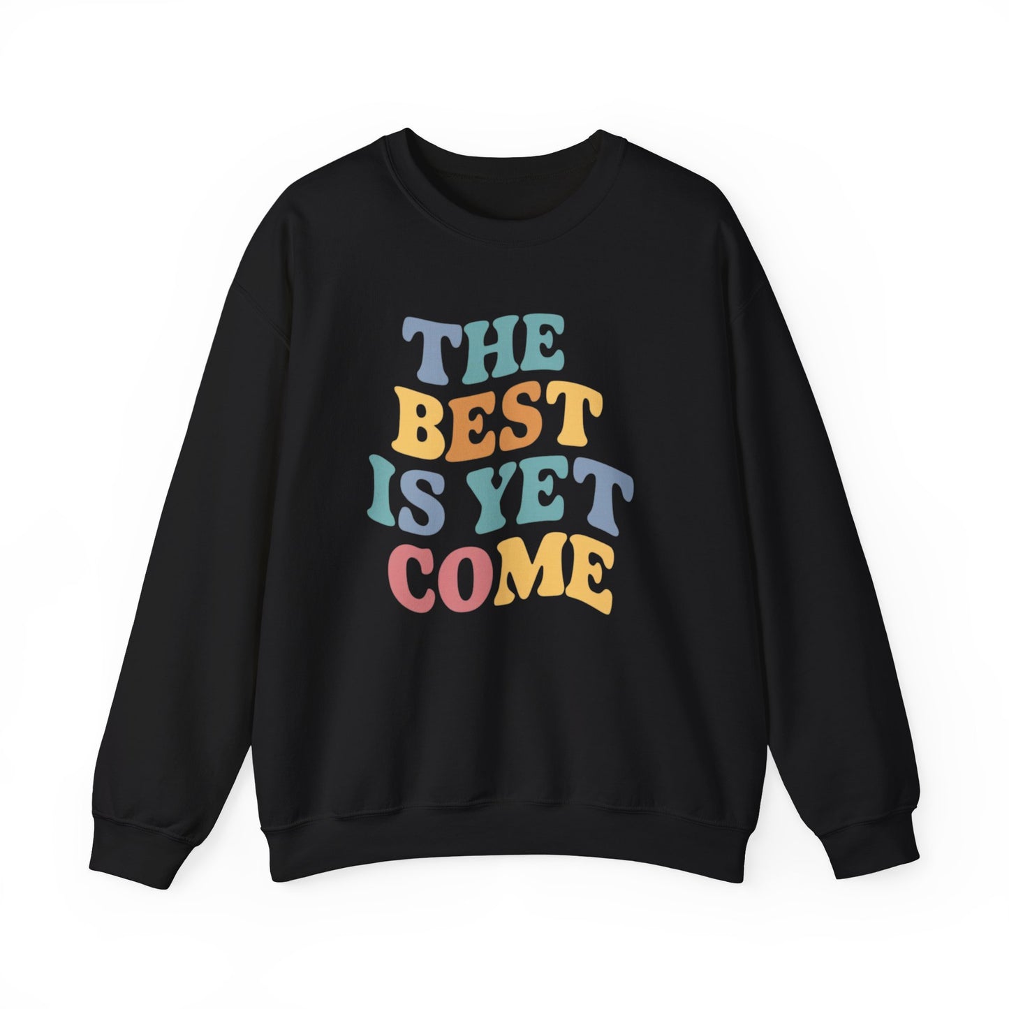 The Best Is Yet To Come Unisex Heavy Blend™ Crewneck Sweatshirt